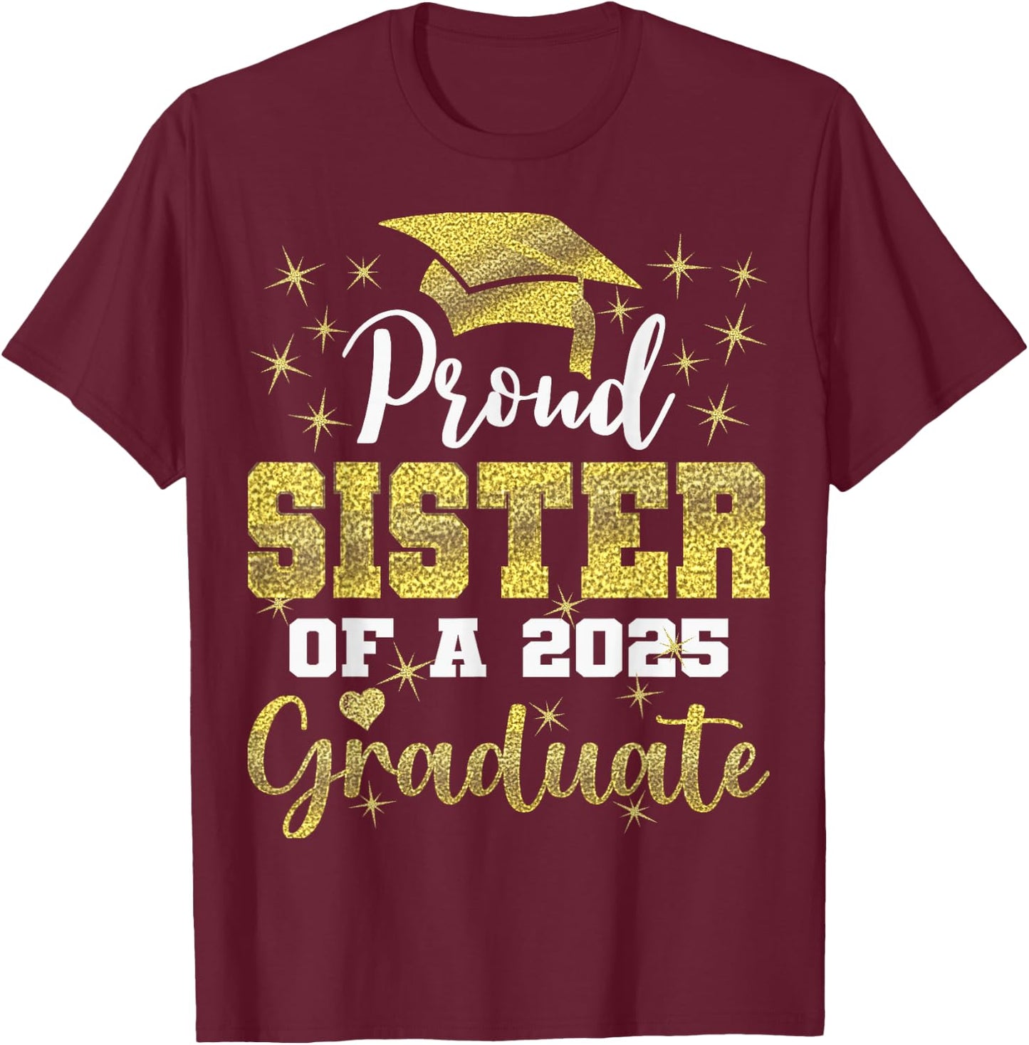 Super Proud Sister of 2025 Graduate Senior Graduation Family T-Shirt - T-Shirt | Maroon