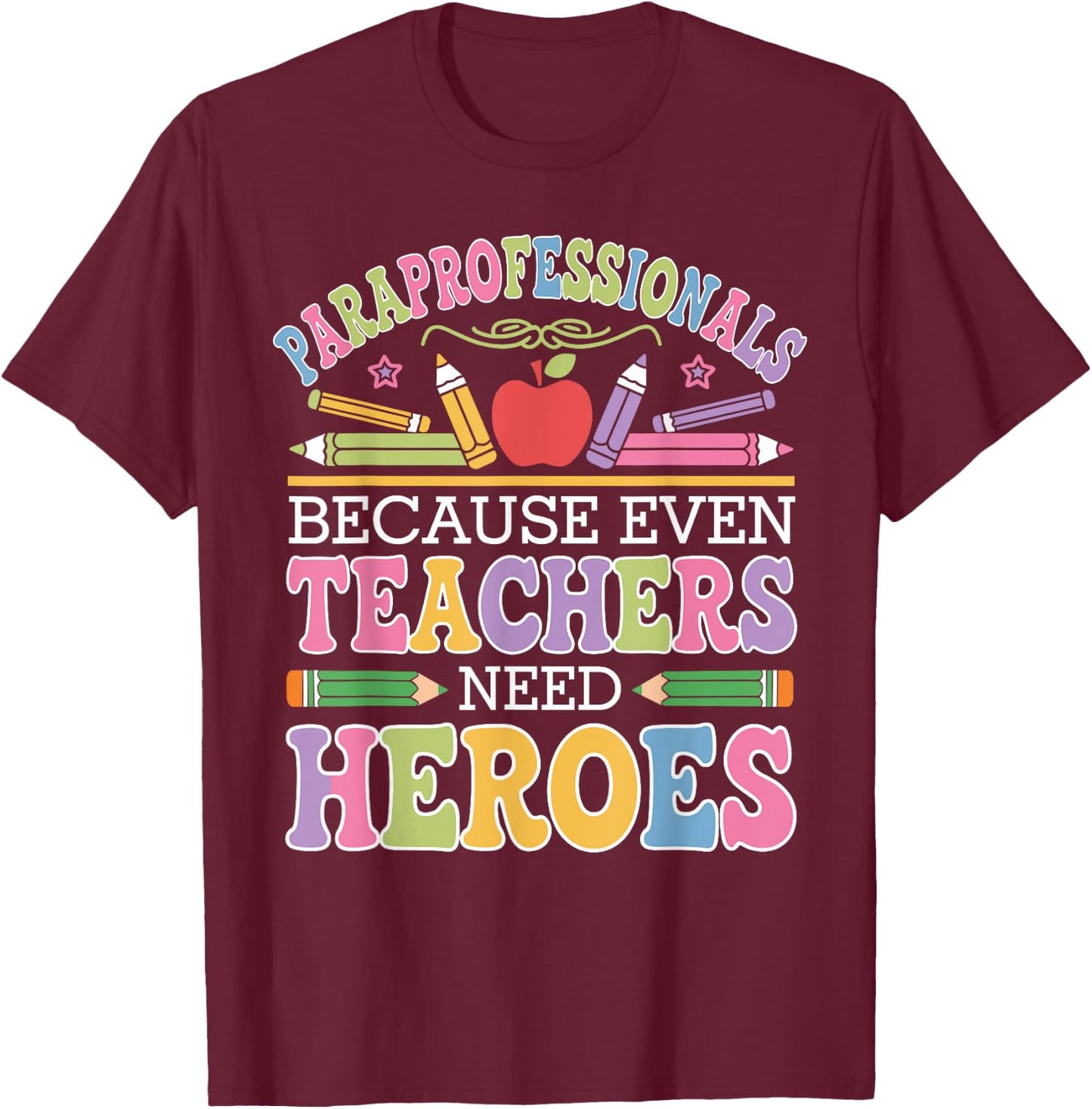 Paraprofessionals Because Even Teachers Need Heroes T-Shirt - T-Shirt | Maroon