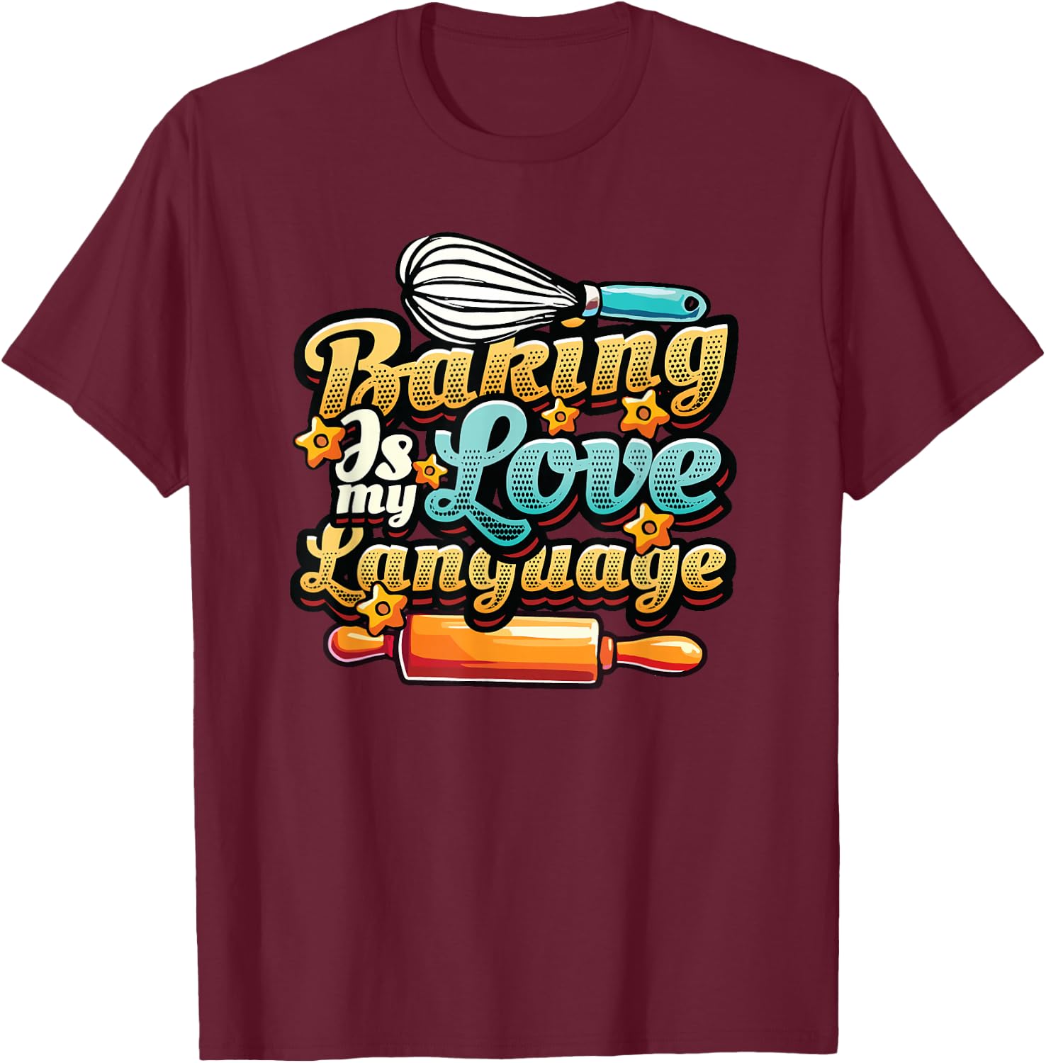Baking Is My Love Language Funny Baking Lover T-Shirt - T-Shirt | Maroon