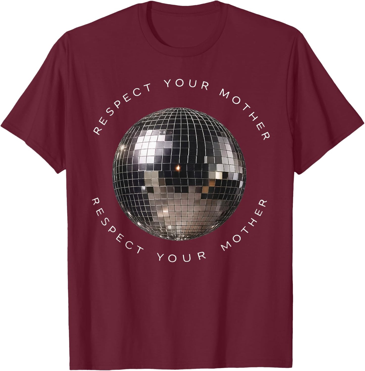 Respect Your Mother Disco Ball Funny Quote T-Shirt - T-Shirt | Maroon