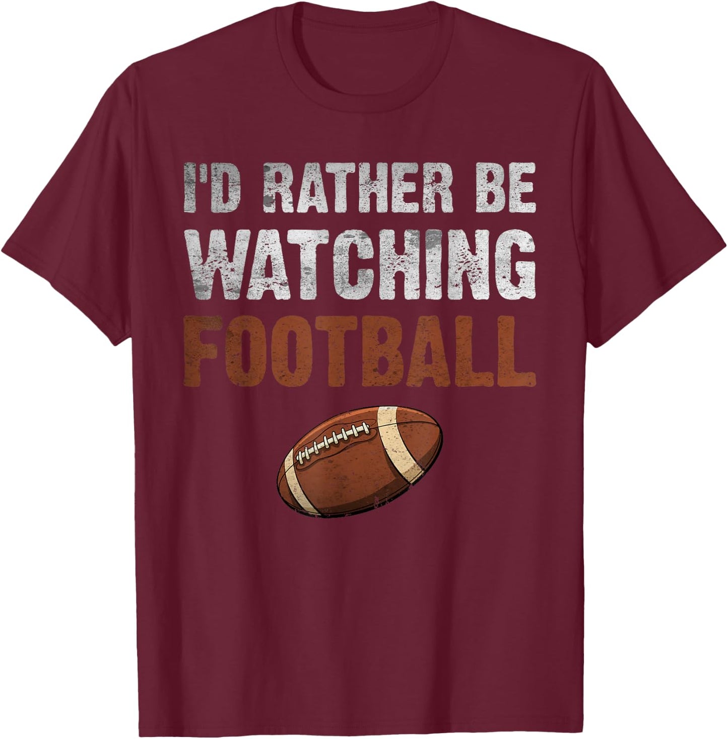 I'd Rather Be Watching Football for Football Player Coach T-Shirt - T-Shirt | Maroon
