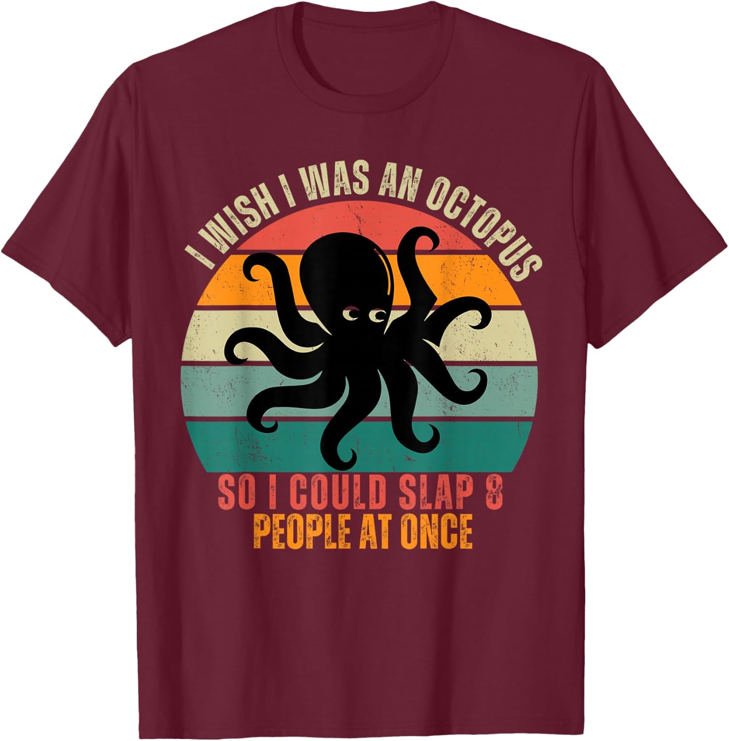 I Wish I Was An Octopus Slap 8 People At Once Funny Octopus T-Shirt - T-Shirt | Maroon