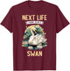 Next Life i want to be a Swan. Swans Swan T-Shirt - T-Shirt | Maroon