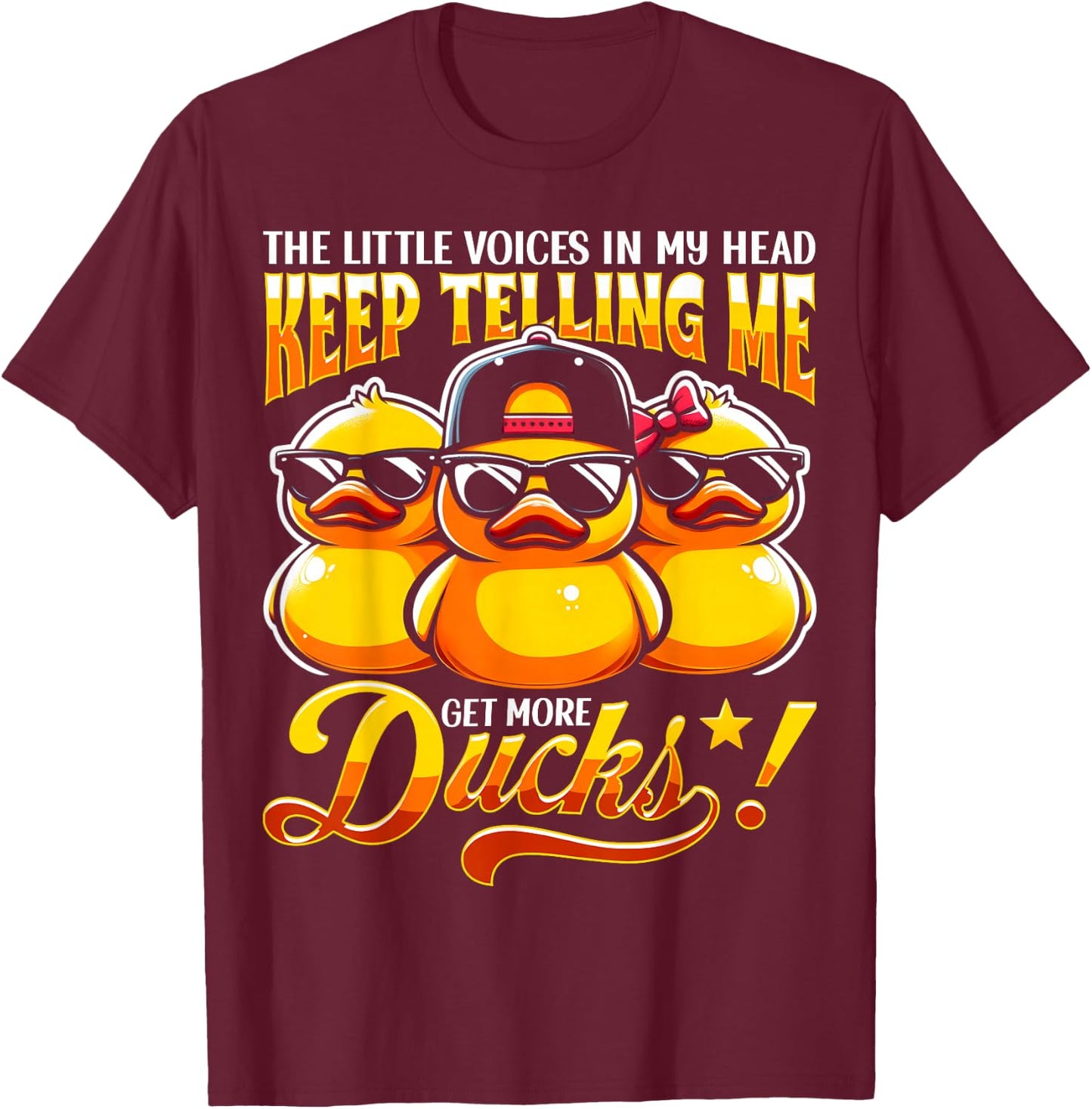 The Little Voices In My Head Keep Telling Me Get More Ducks T-Shirt - T-Shirt | Maroon