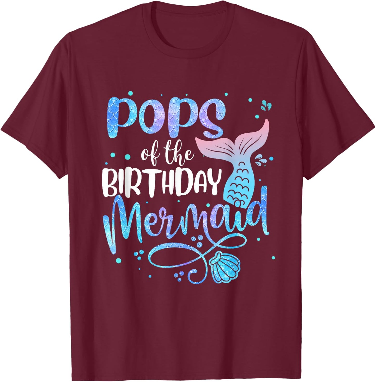 Pops Of The Birthday Mermaid Family Matching Party Squad T-Shirt - T-Shirt | Maroon