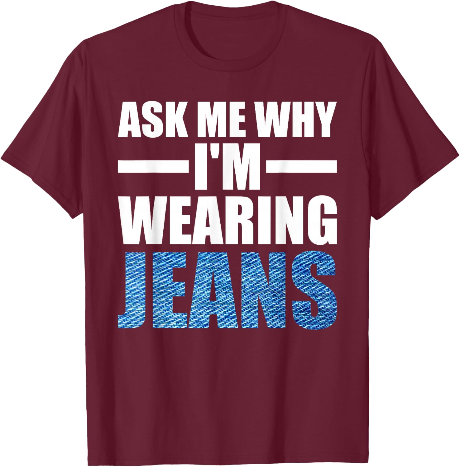 Denim Day Awareness Ask me why I'm wearing jeans T-Shirt - T-Shirt | Maroon