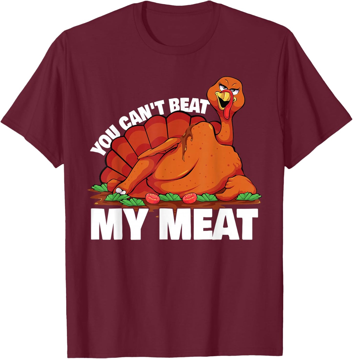 You Can't Beat My Meat Naughty Thanksgiving Turkey T-Shirt - T-Shirt | Maroon