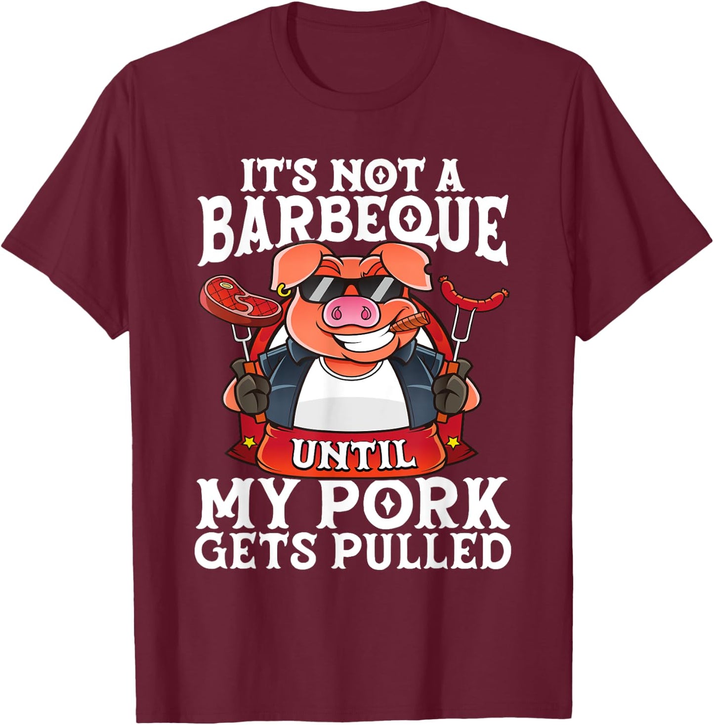 It's Not A Barbeque Until My Pork Gets Pulled Funny BBQ Dad T-Shirt - T-Shirt | Maroon