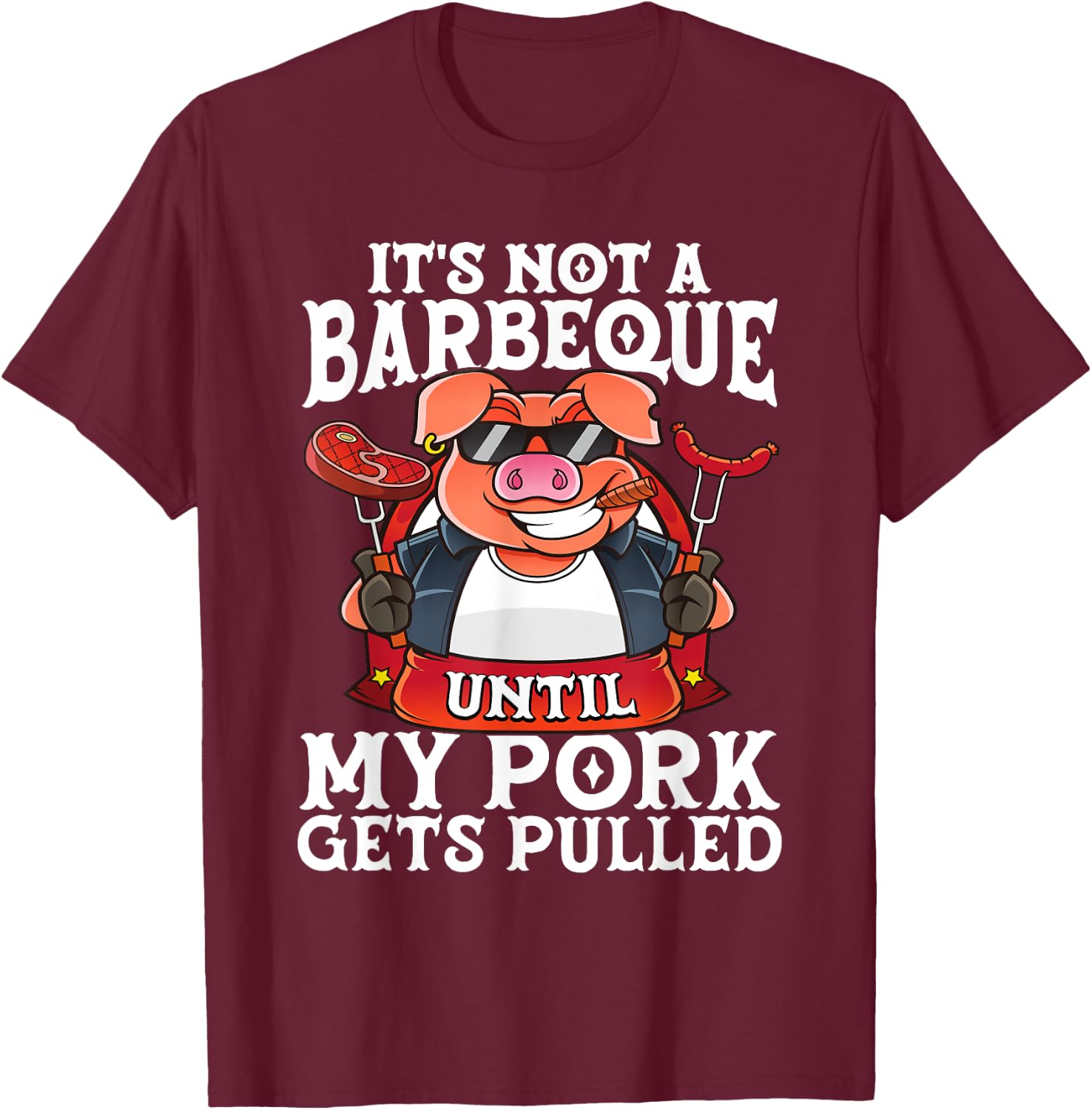 It's Not A Barbeque Until My Pork Gets Pulled Funny BBQ Dad T-Shirt - T-Shirt | Maroon