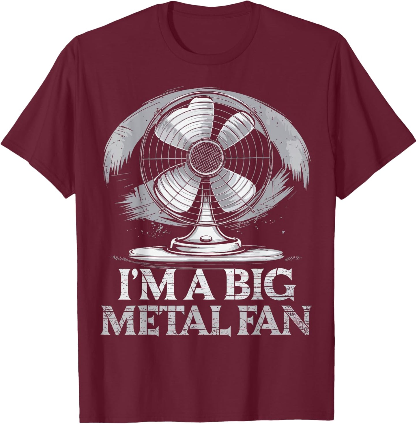 I'm A Big Metal Fan T-Shirt - T-Shirt | Maroon