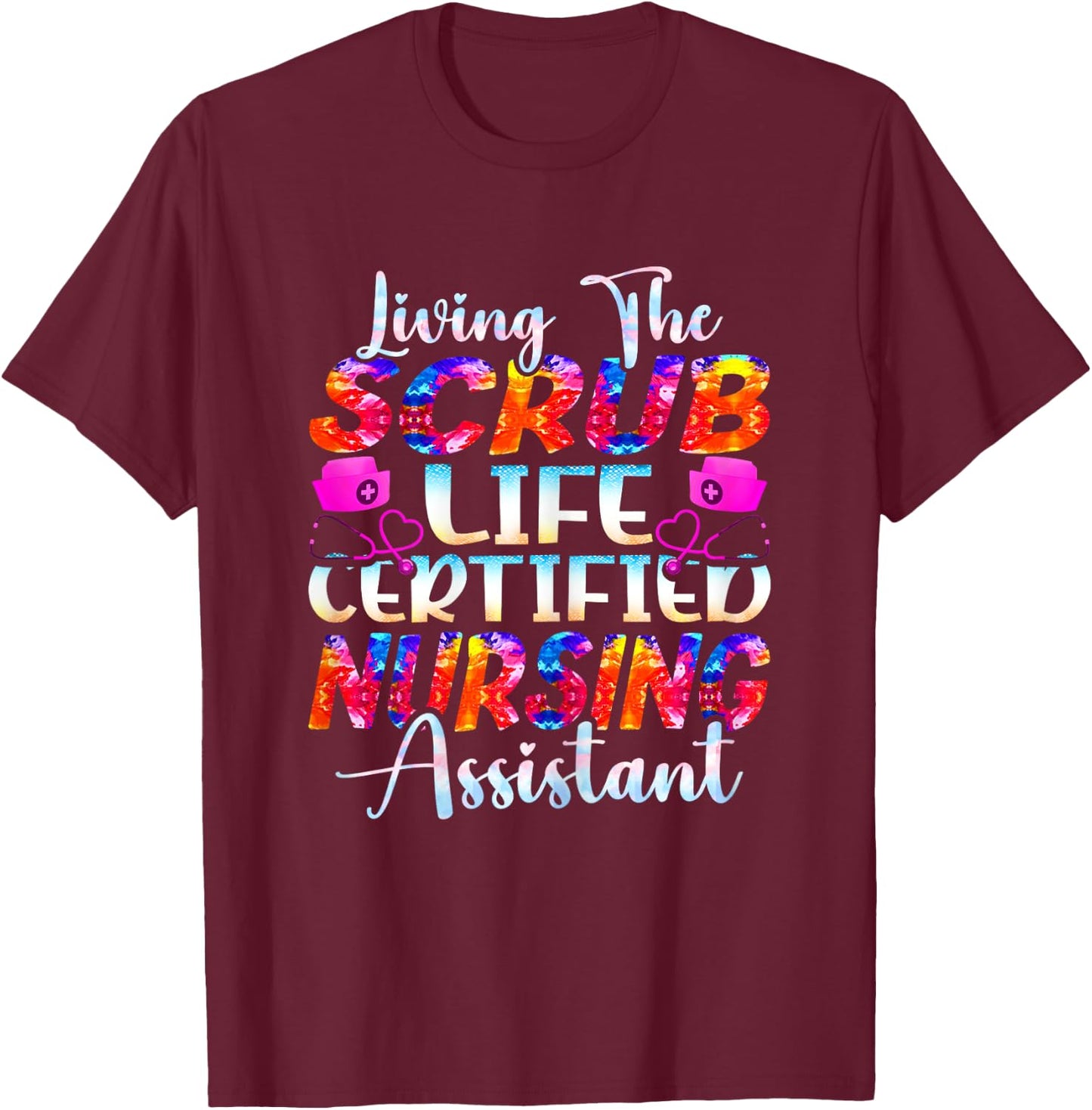 Living The Scrubs Life Certified Nursing Assistant | CNA T-Shirt - T-Shirt | Maroon