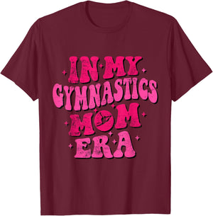 In My Gymnastics Mom Era Funny Gymnastics Mom Mothers Day T-Shirt - T-Shirt | Maroon