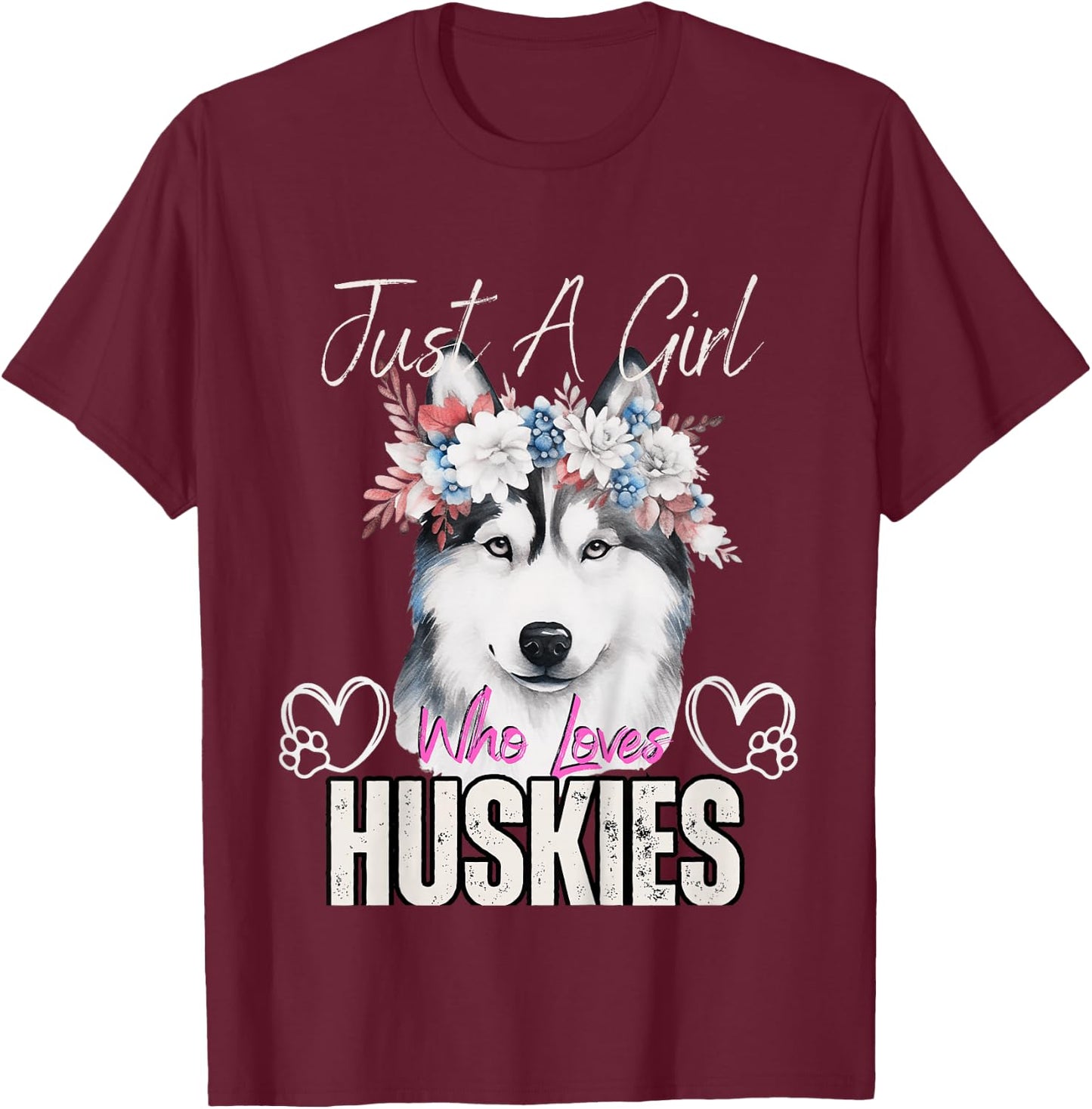 Just A Girl Who Loves Huskies Funny Huskies Lovers Girls T-Shirt - T-Shirt | Maroon