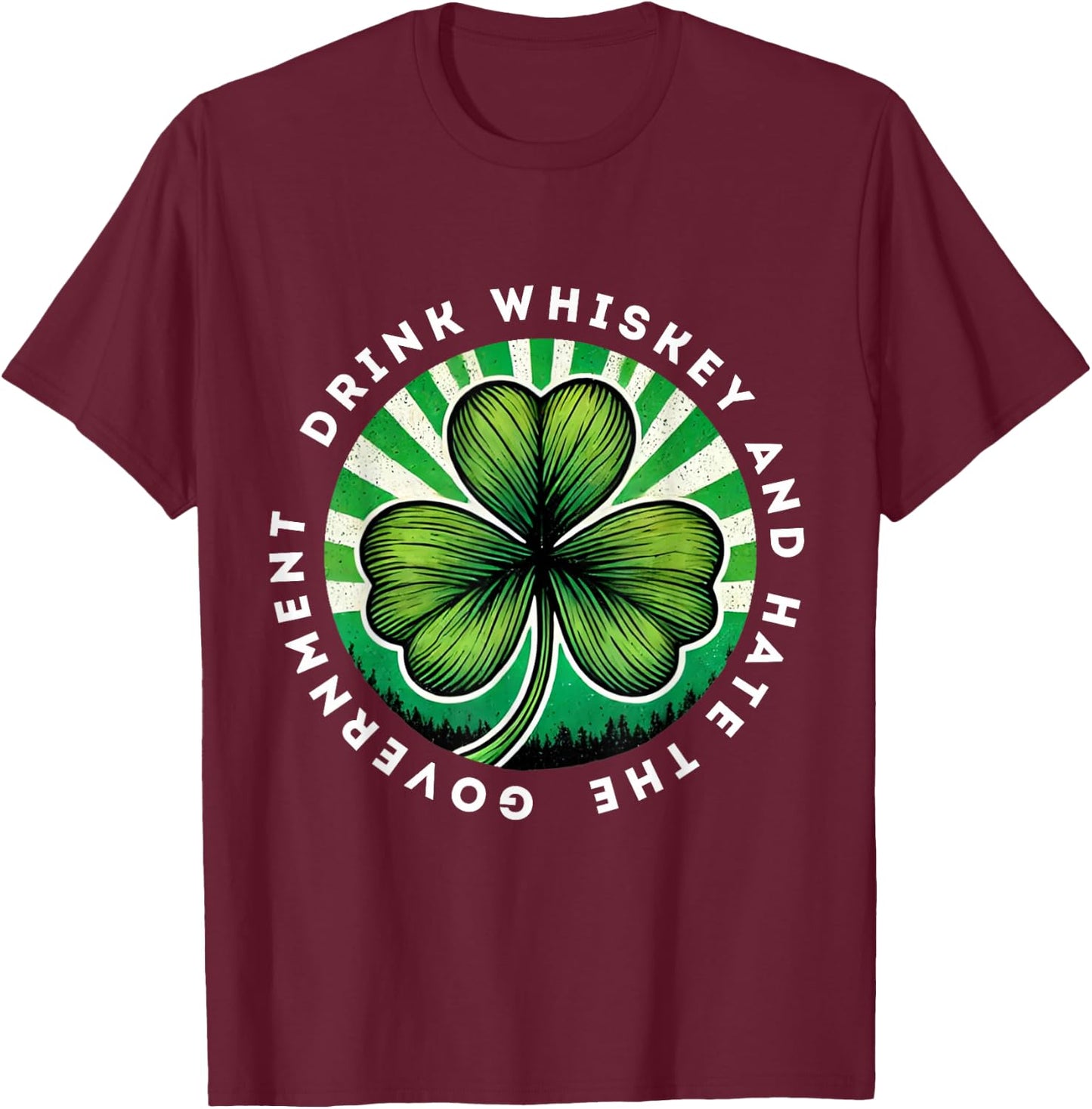 Drink Whiskey And Hate The Government Irish Shamrock T-Shirt - T-Shirt | Maroon