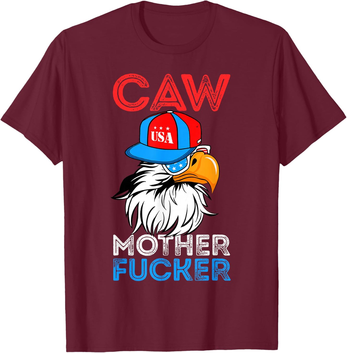 Caw Mother Fucker Funny 4th Of July Independence Day T-Shirt - T-Shirt | Maroon