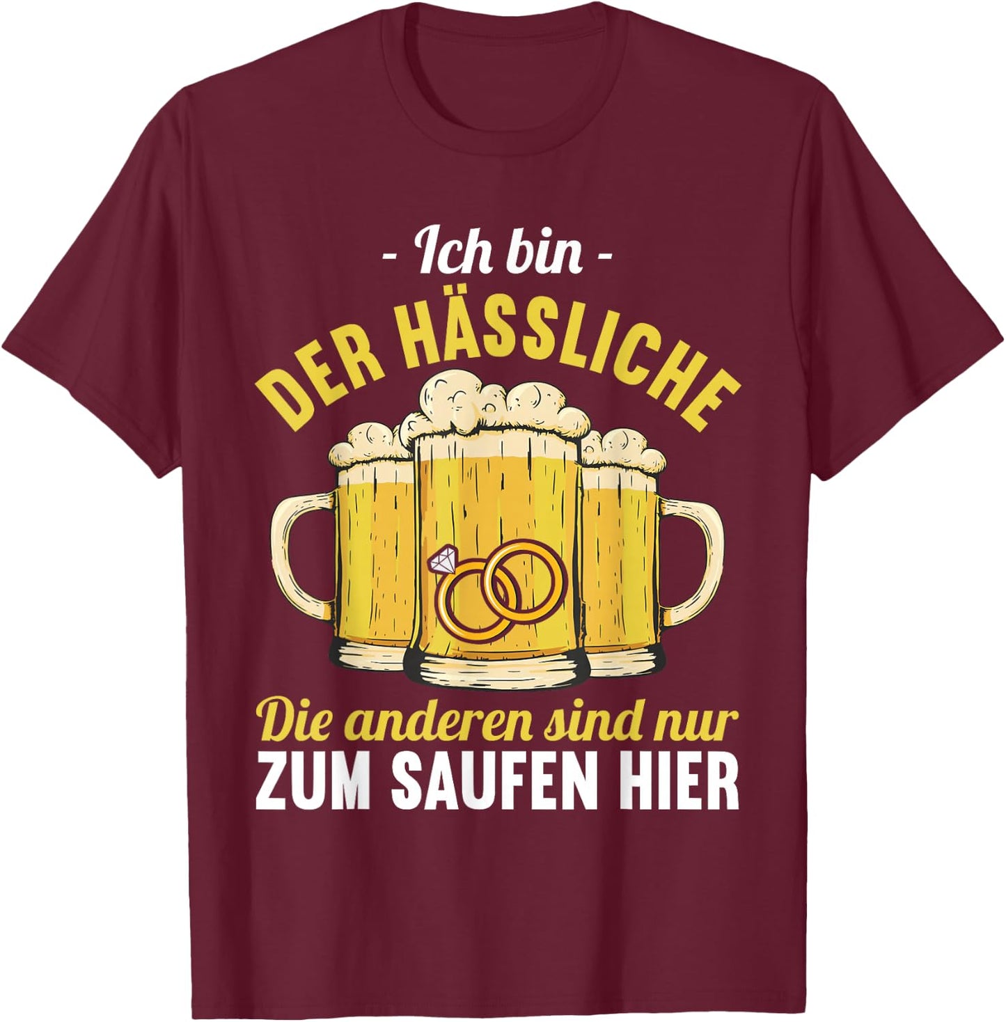 der Hässliche heiratet wir saufen JGA Junggesellenabschied T-Shirt - T-Shirt | Maroon