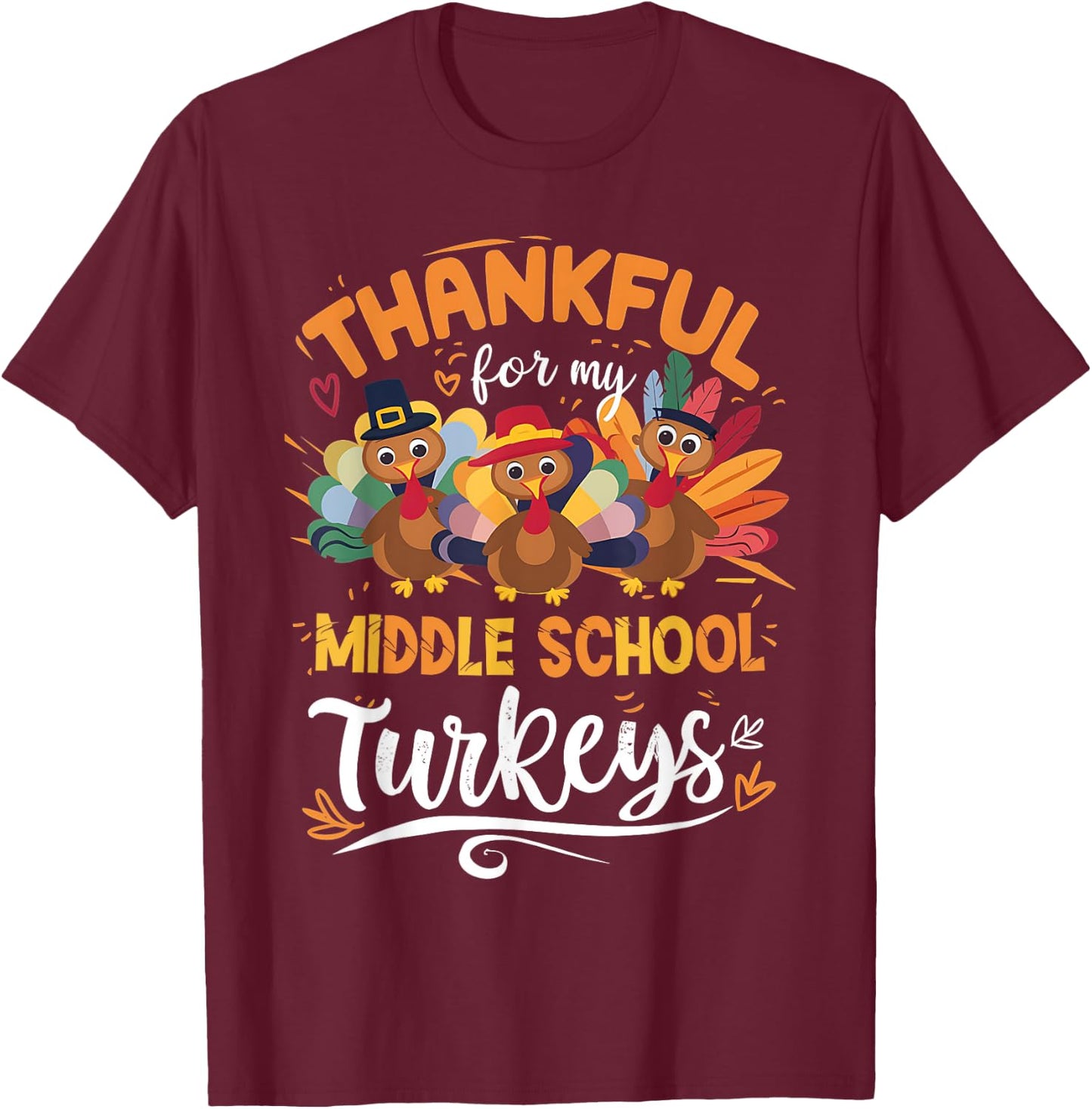 Thankful My Middle School Turkeys Teacher Thanksgiving T-Shirt - T-Shirt | Maroon