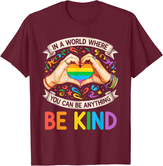 in A World Where You Can Be Anything Be Kind Gay Pride LGBT T-Shirt - T-Shirt | Maroon
