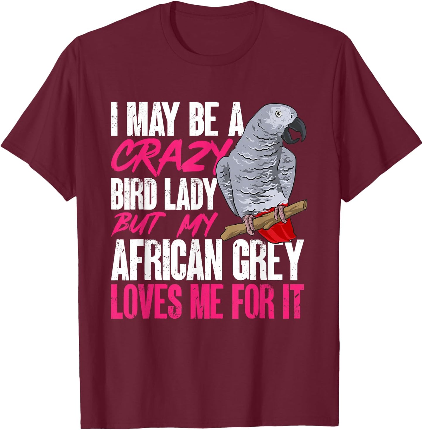 African Grey Parrot Mom Crazy Bird Lady T-Shirt - T-Shirt | Maroon