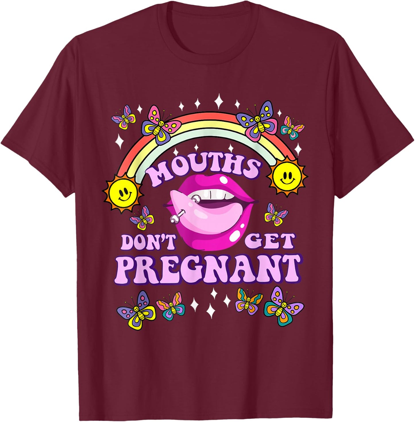 Mouth Don't Get Pregnant Funny Dirty shirt Adult Humor Women T-Shirt - T-Shirt | Maroon