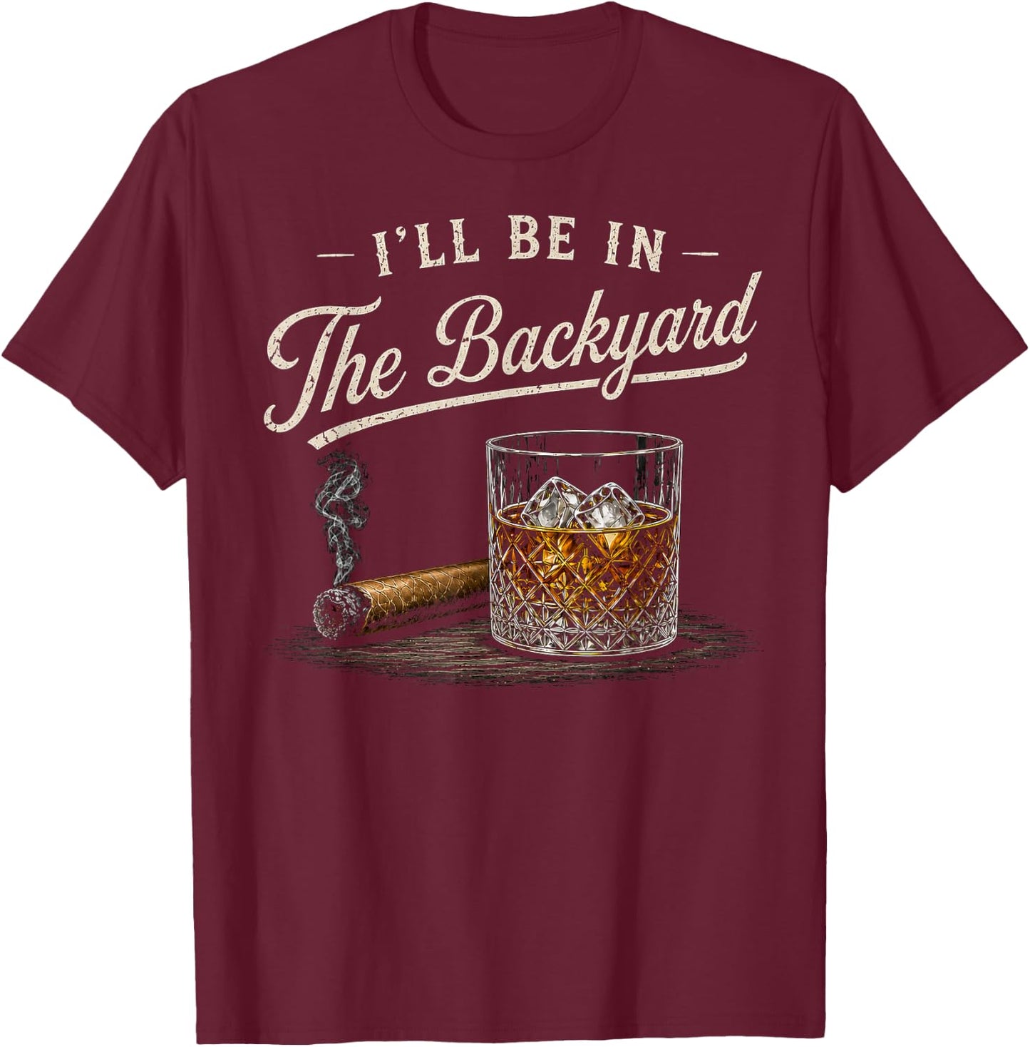 I'll Be in The Backyard Funny T-Shirt - T-Shirt | Maroon