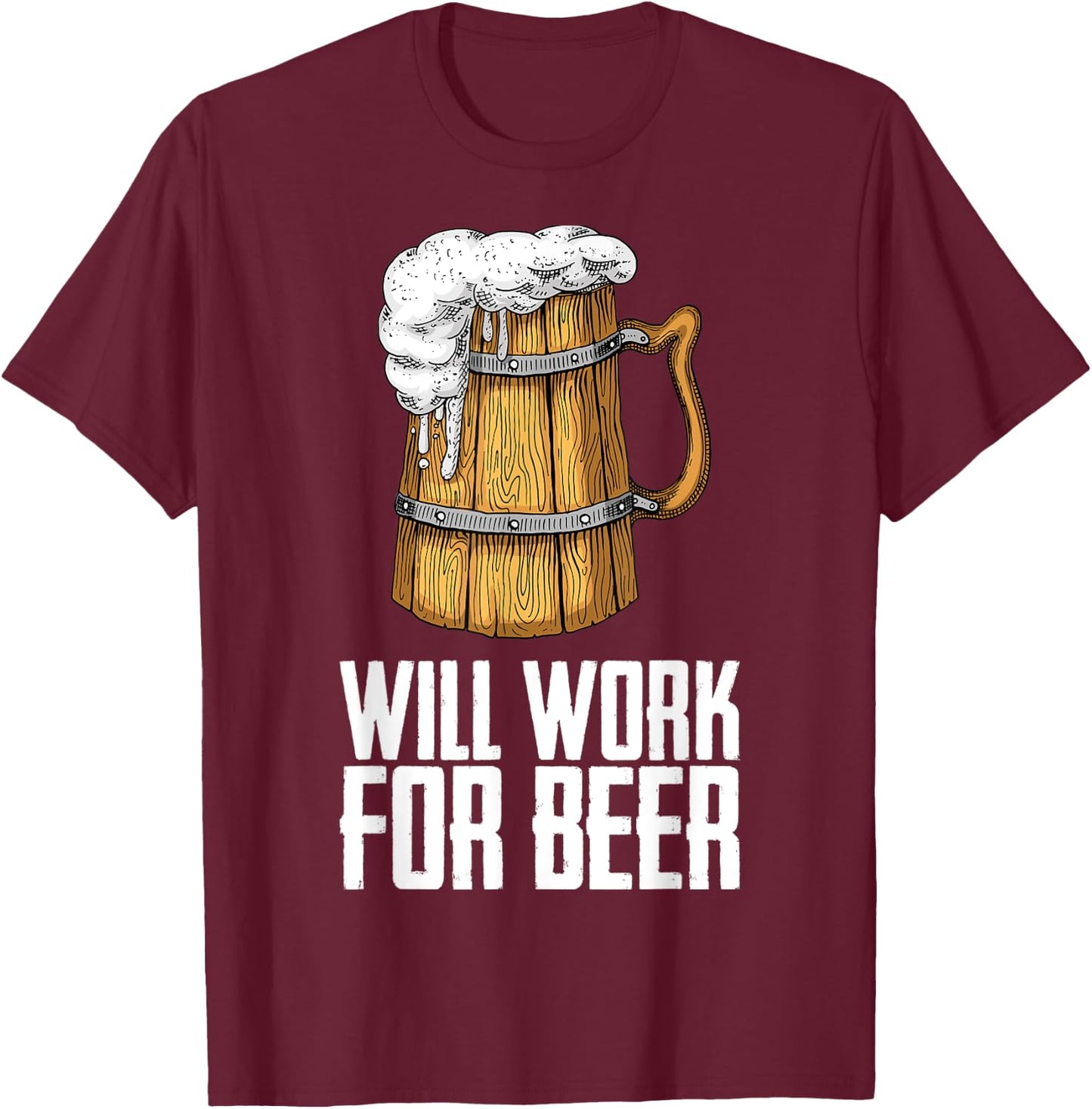 Will Work For Beer T-Shirt - T-Shirt | Maroon