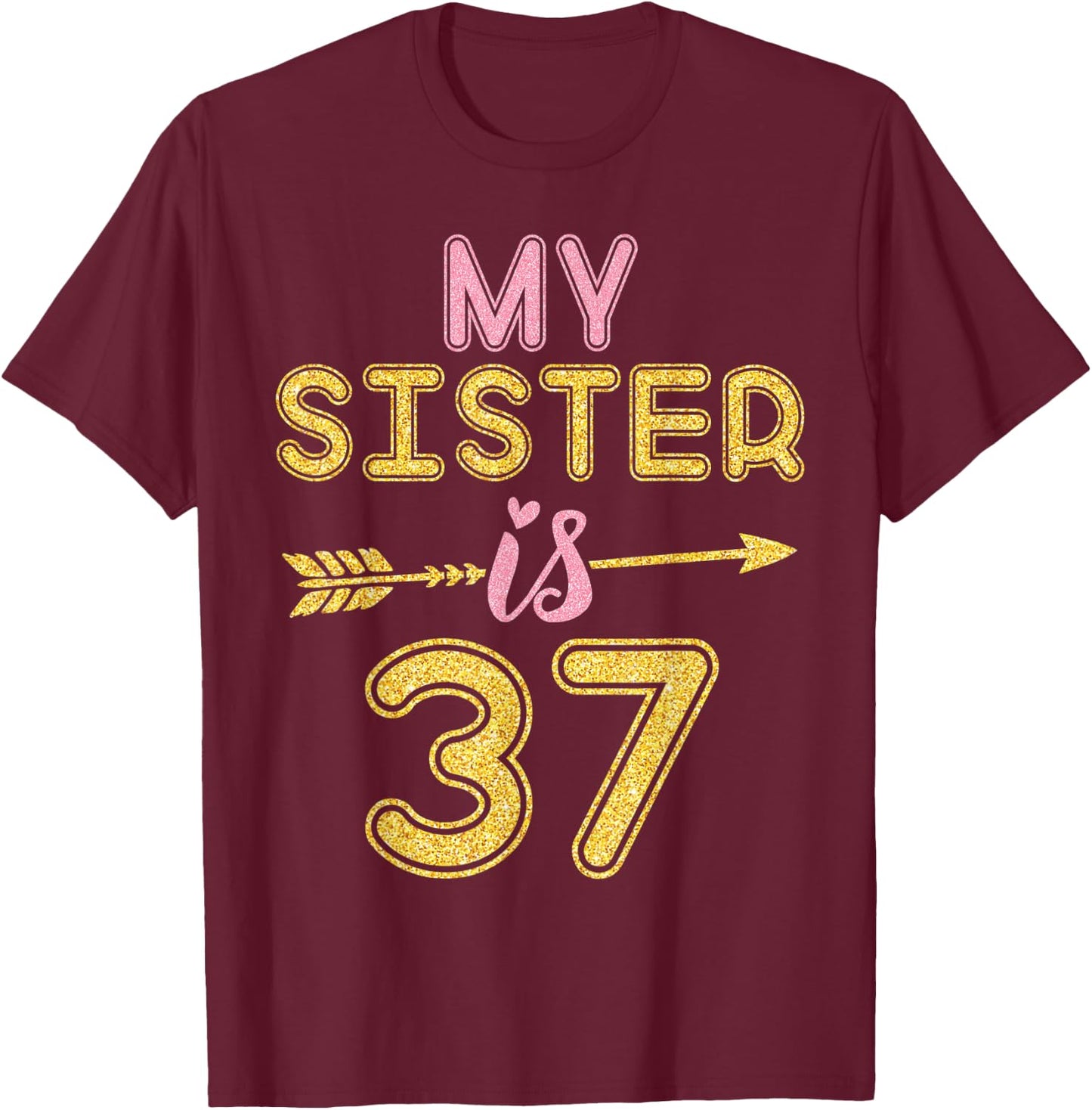 My Sister Is 37 Years Old Happy 47th Birthday To Her Brother T-Shirt - T-Shirt | Maroon