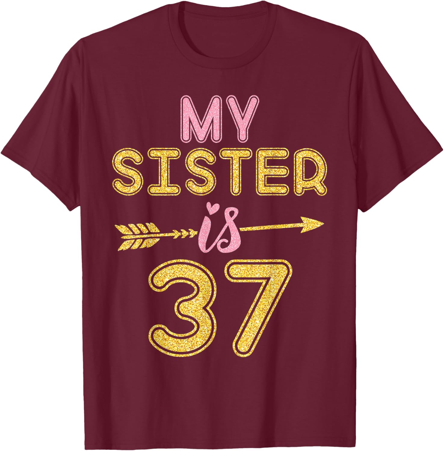 My Sister Is 37 Years Old Happy 47th Birthday To Her Brother T-Shirt - T-Shirt | Maroon