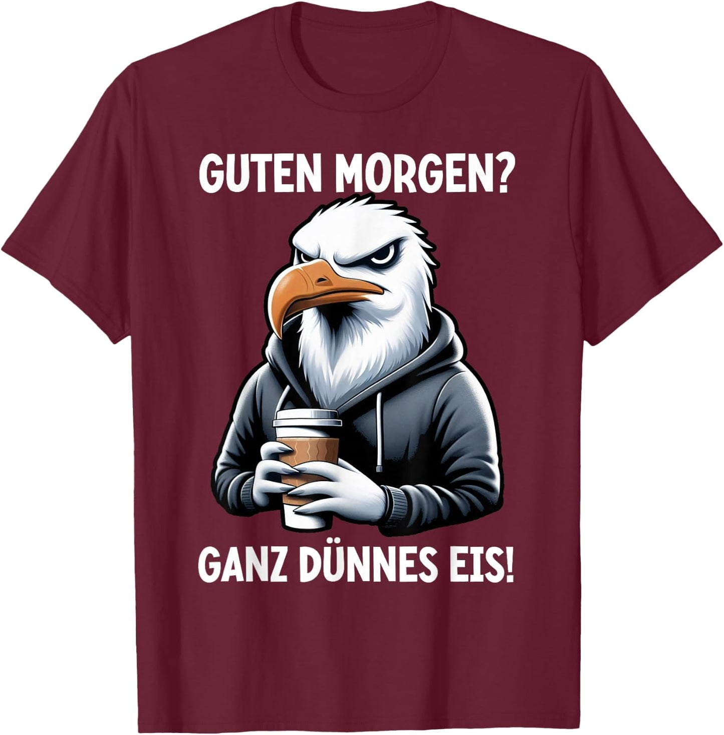 Guten Morgen Ganz Dünnes Eis Lustiger Möwe Spruch Sarkasmus T-Shirt - T-Shirt | Maroon