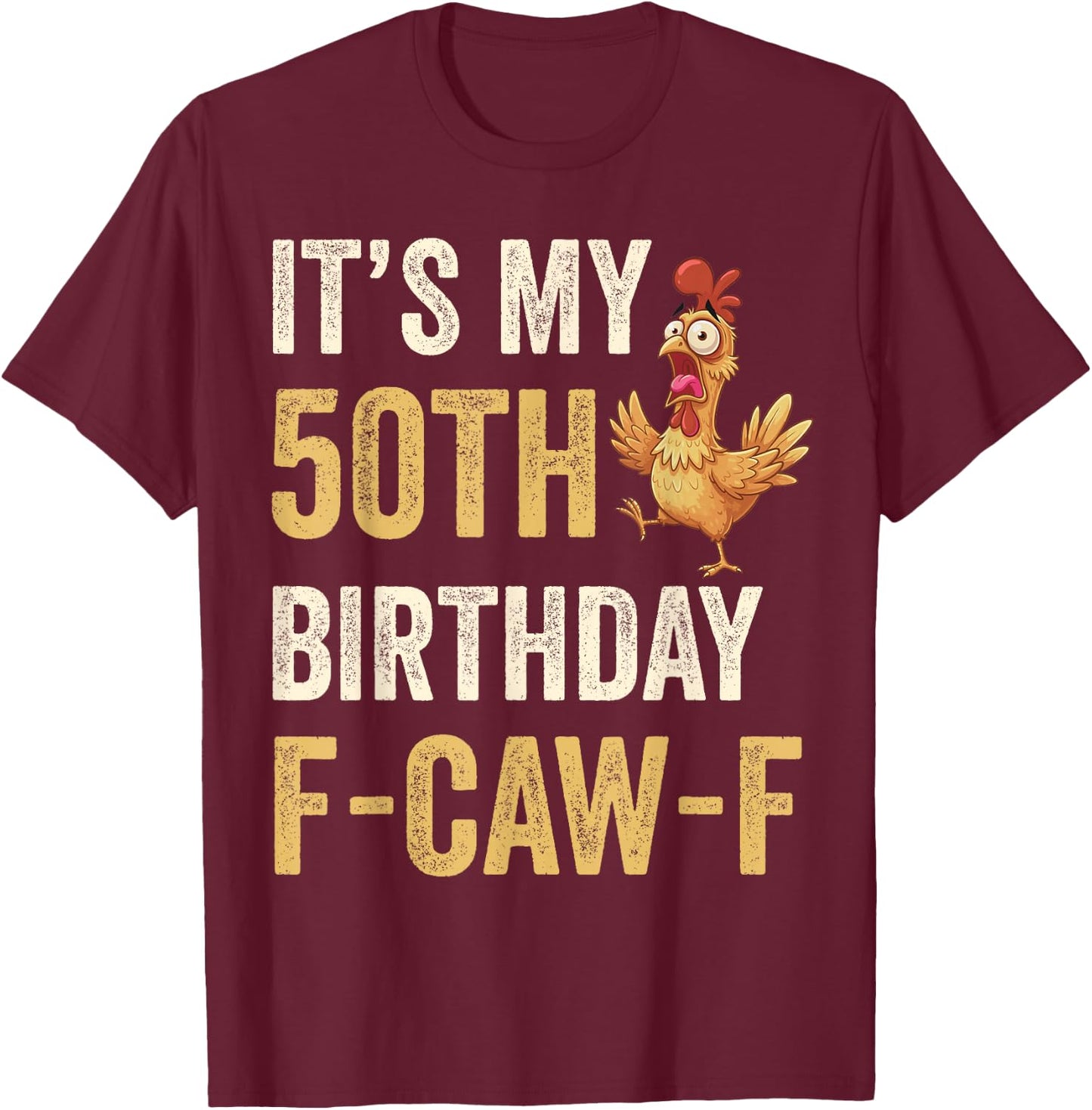50th Birthday Funny F-Caw-F Chicken Rooster Crow FCAWF Meme T-Shirt - T-Shirt | Maroon