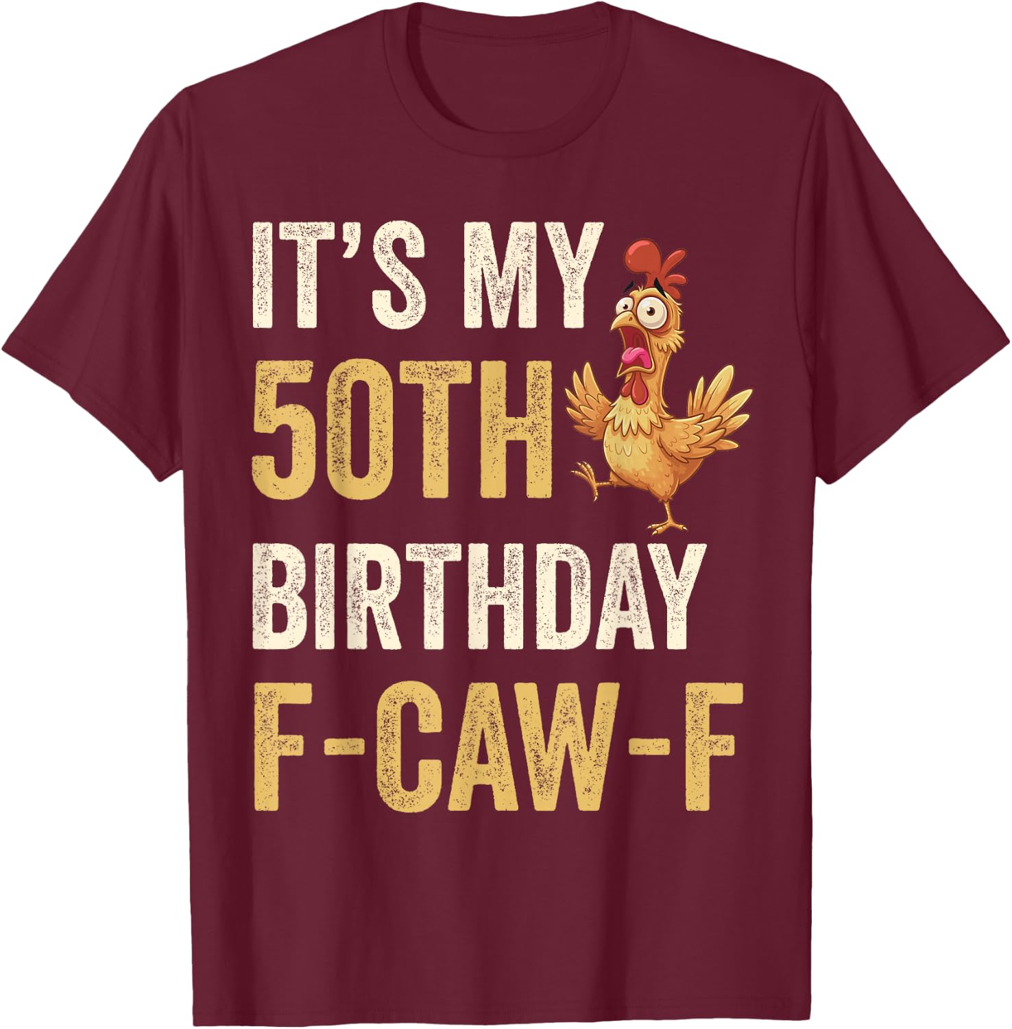 50th Birthday Funny F-Caw-F Chicken Rooster Crow FCAWF Meme T-Shirt - T-Shirt | Maroon