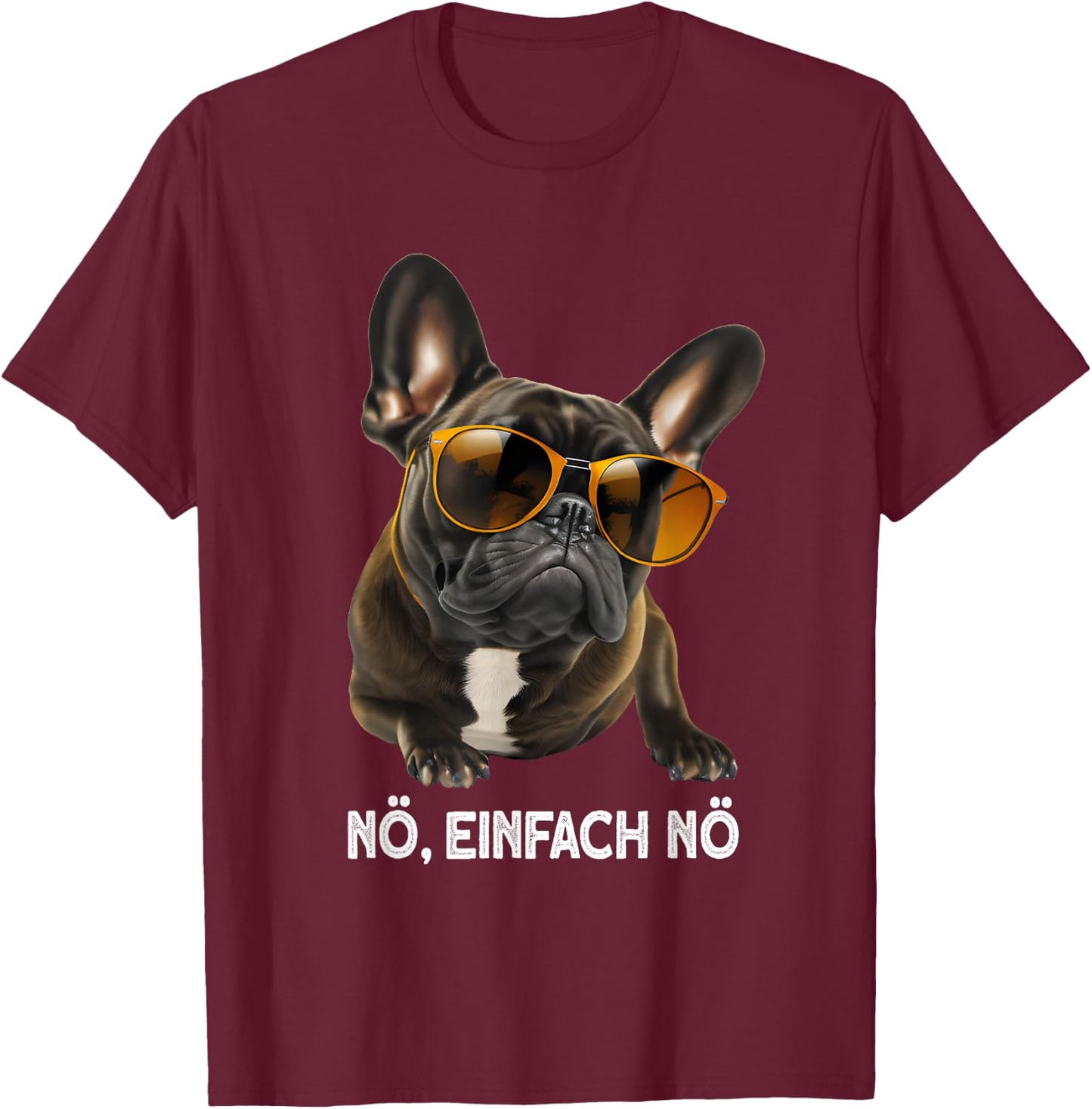 nö einfach nö hund Französische Bulldogge Sonnenbrille T-Shirt - T-Shirt | Maroon