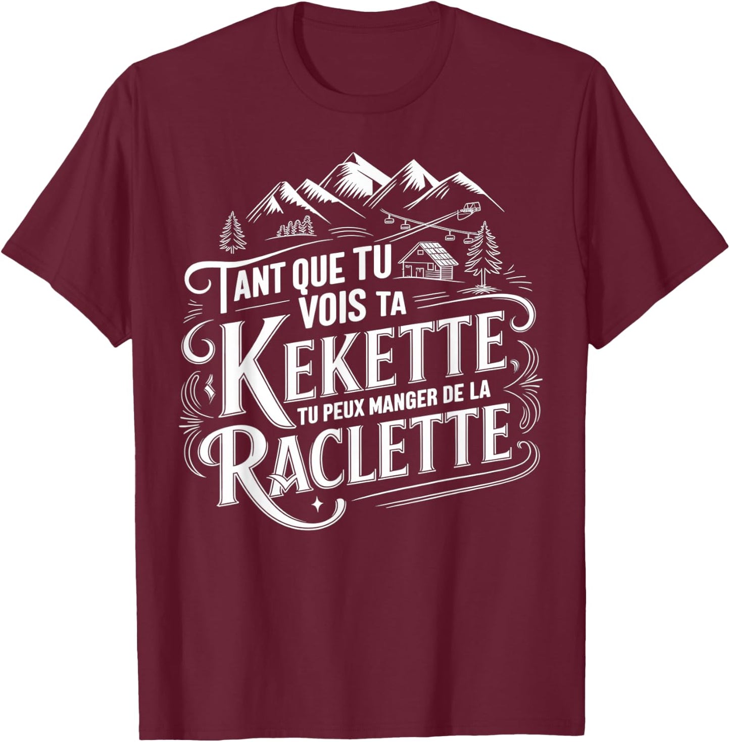 As long as you see your kekette you can eat raclette , Black, S T-Shirt - T-Shirt | Maroon