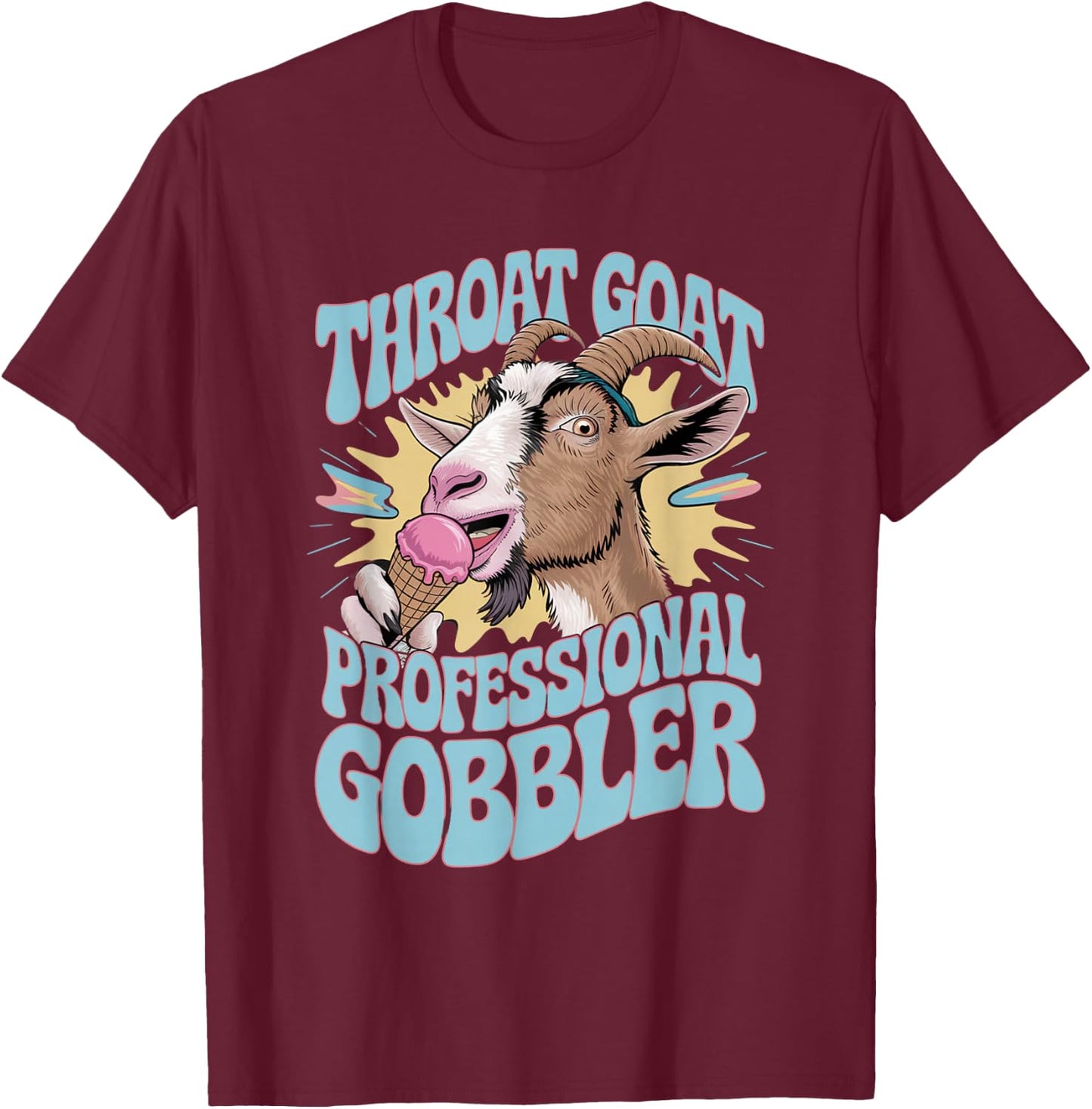 Embarrassing Shirt Funny Inappropriate Throat Goat Humor T-Shirt - T-Shirt | Maroon