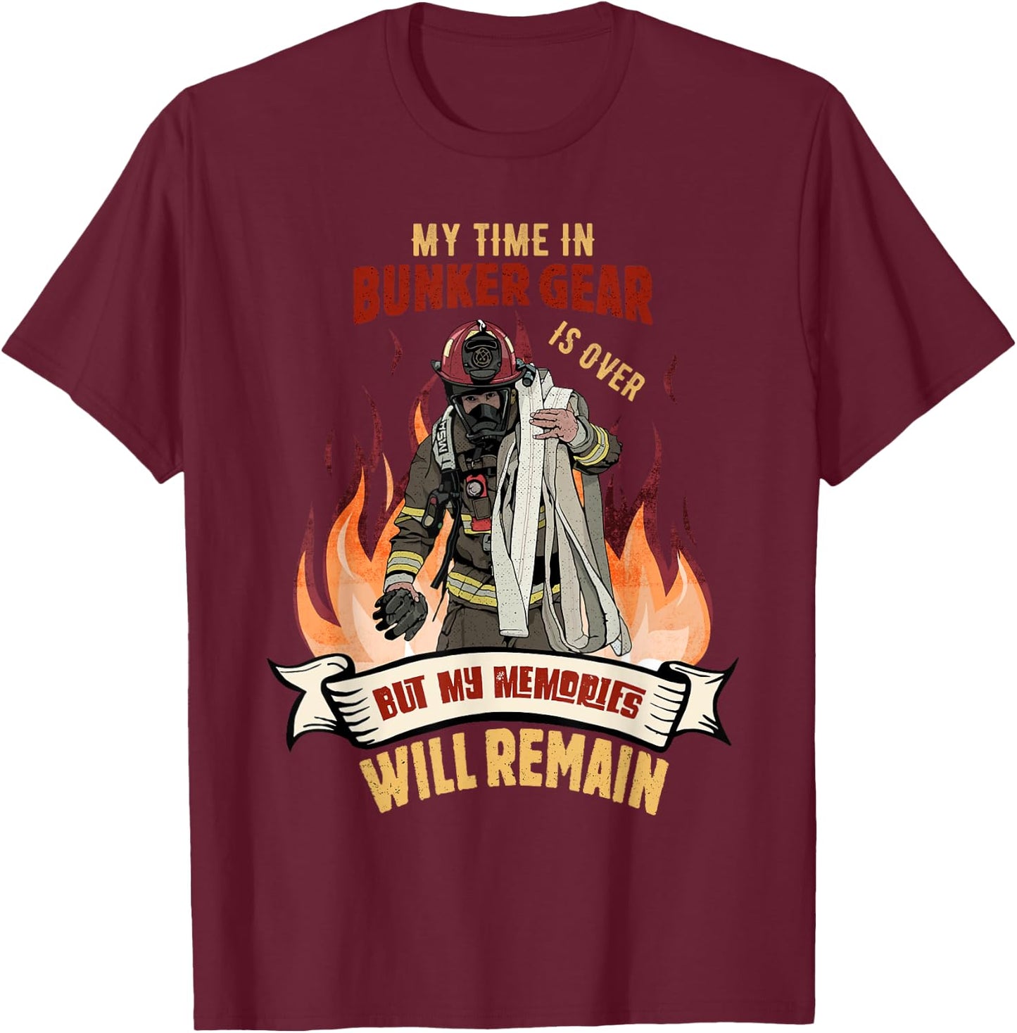 Retired Firefighter - My Time In Bunker Gear Is Over T-Shirt - T-Shirt | Maroon