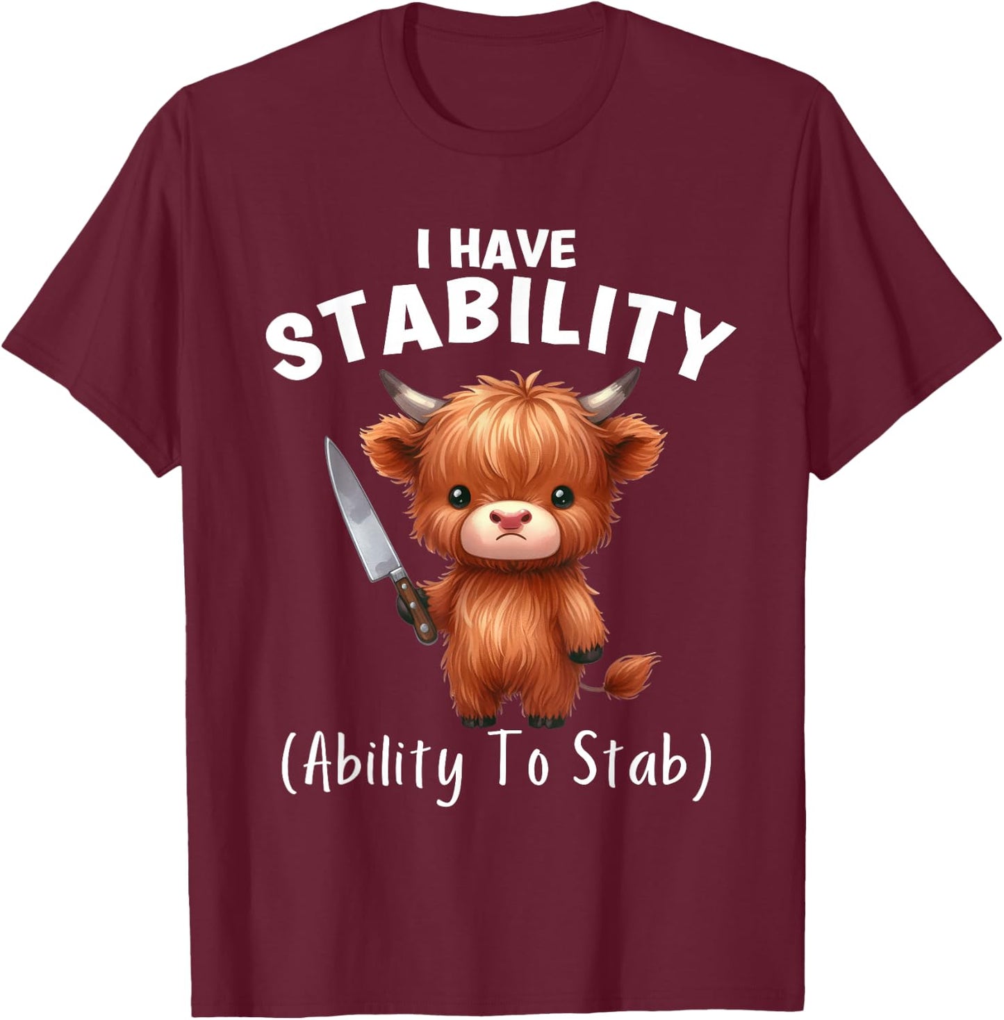 Funny Highland Cow I Have Stability The Ability To Stab T-Shirt - T-Shirt | Maroon