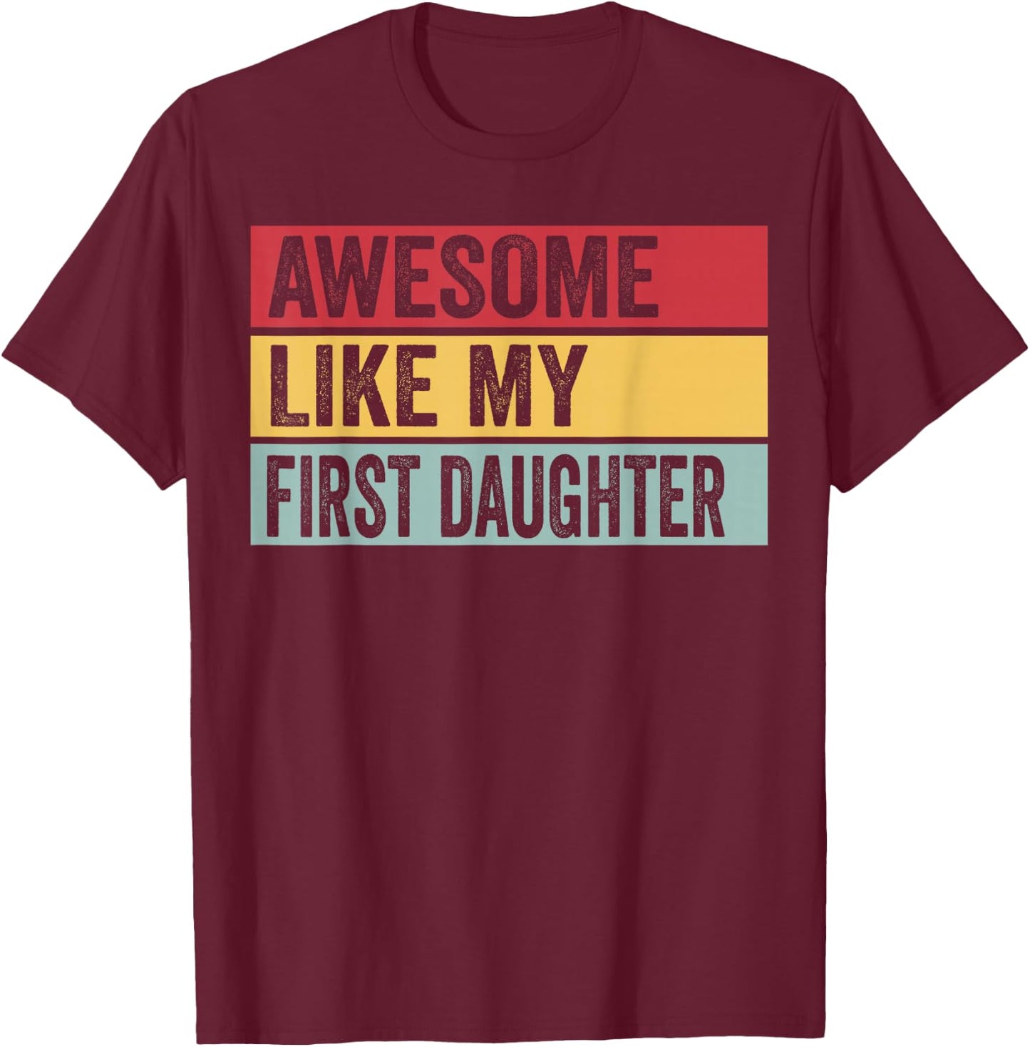 Awesome Like My First Daughter Funny Vintage Distressed T-Shirt - T-Shirt | Maroon