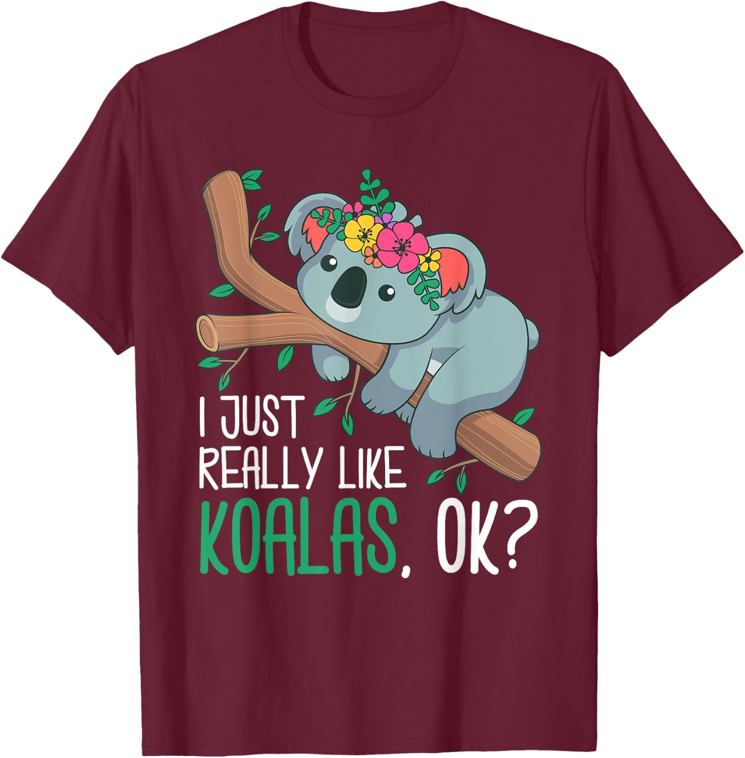 I Just Really Like Koalas, Ok? Funny Koala Bear Gag Outfit T-Shirt - T-Shirt | Maroon