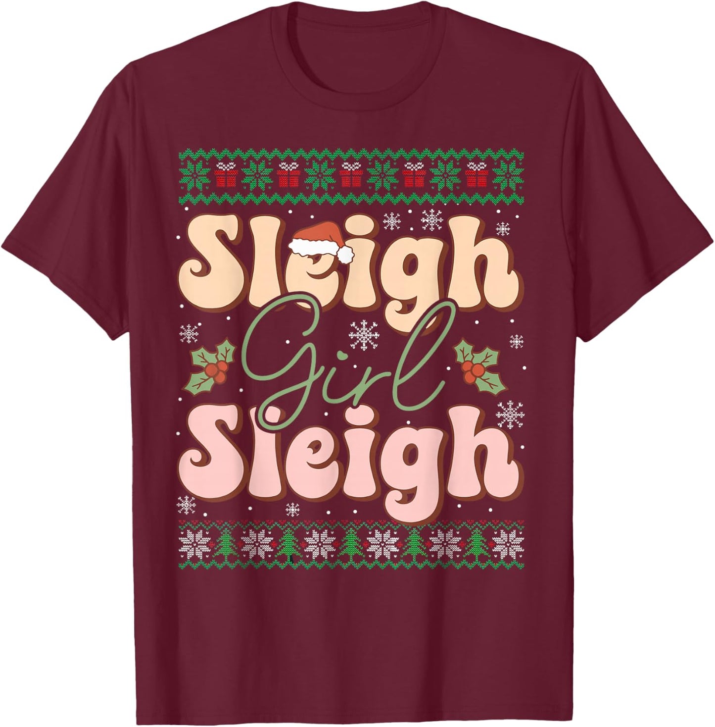 Sleigh Girl Sleigh Christmas Ugly Sweater Christmas T-Shirt - T-Shirt | Maroon
