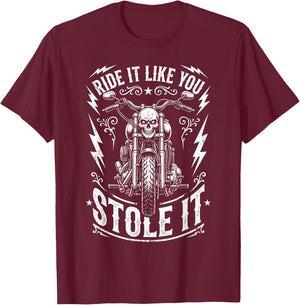 Ride Like You Stole It Biker Funny Dad Motorcycle Lover T-Shirt - T-Shirt | Maroon