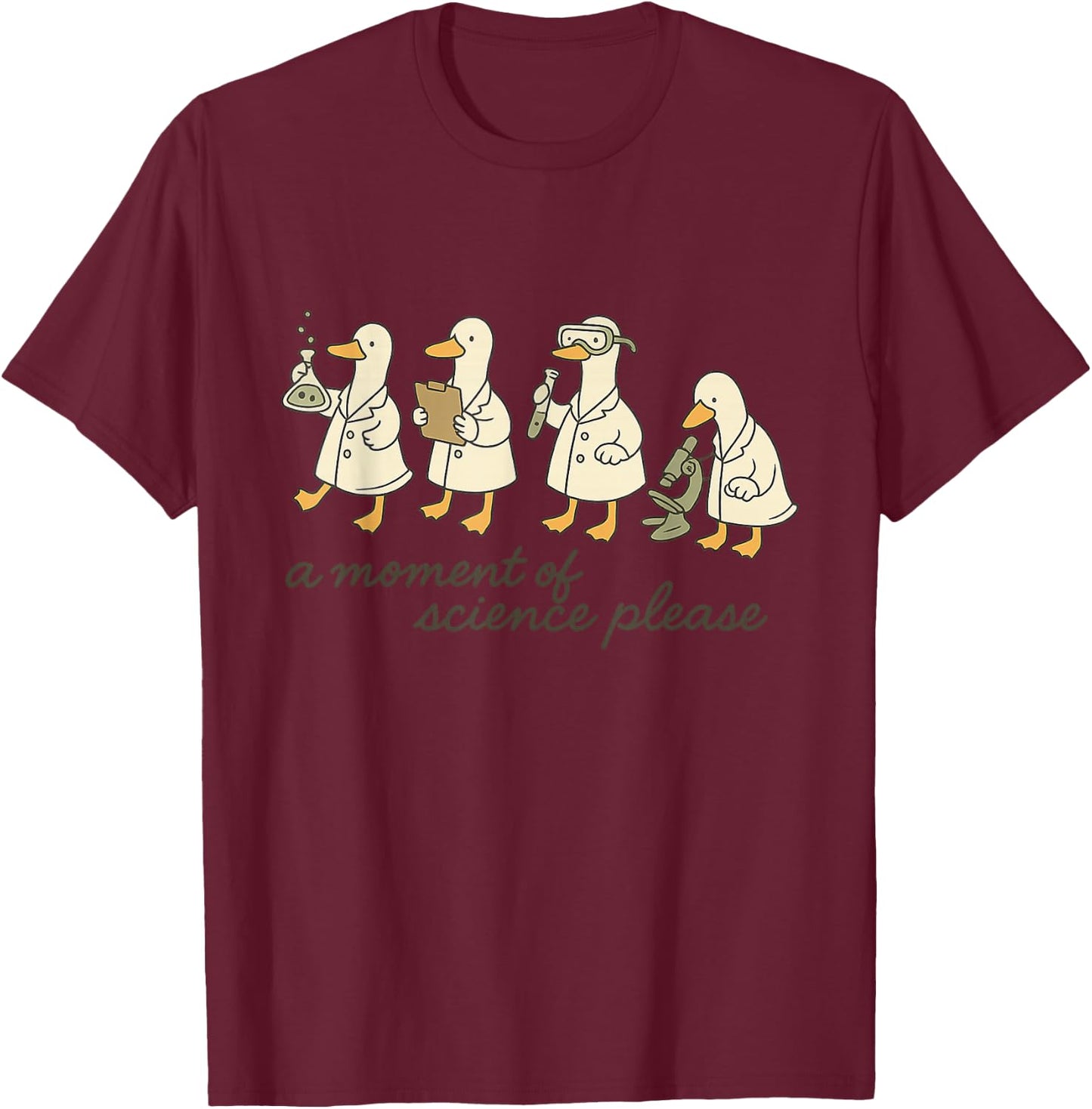 A Moment of Science Please Funny Goose Design T-Shirt - T-Shirt | Maroon