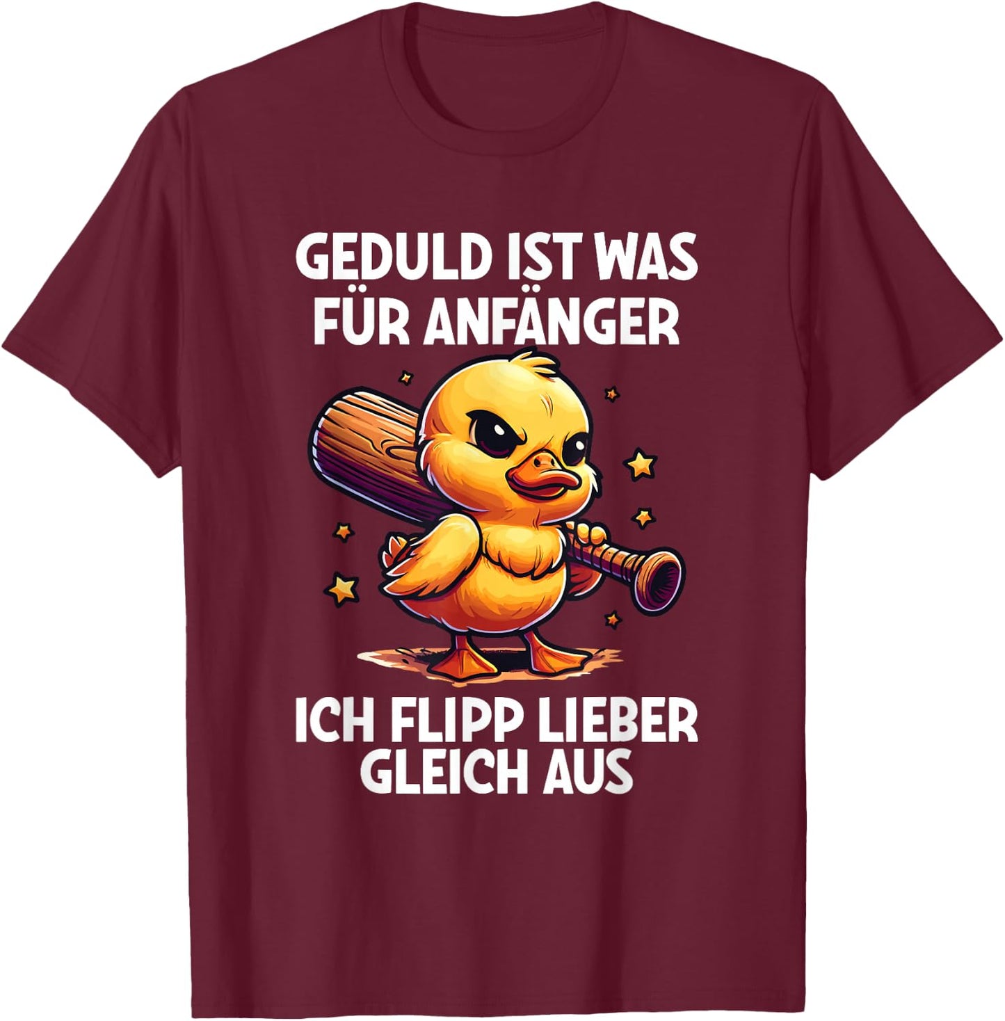 "Geduld Ist Für Anfänger Ich Flipp Ggleich Aus Ente Witzig , black T-Shirt - T-Shirt | Maroon