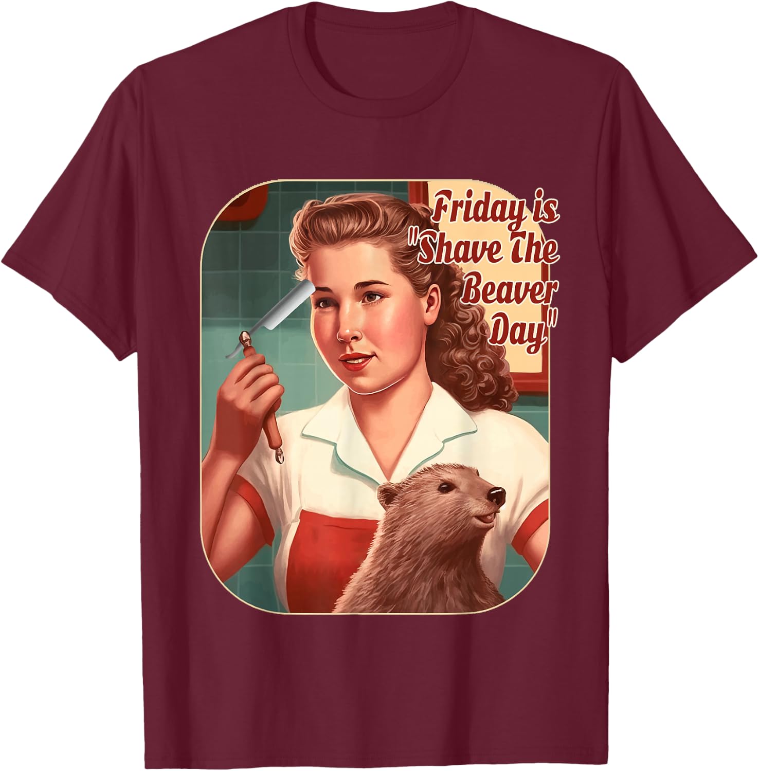 Funny Beaver Friday Is Shave The Beaver Day, Men, Women T-Shirt - T-Shirt | Maroon