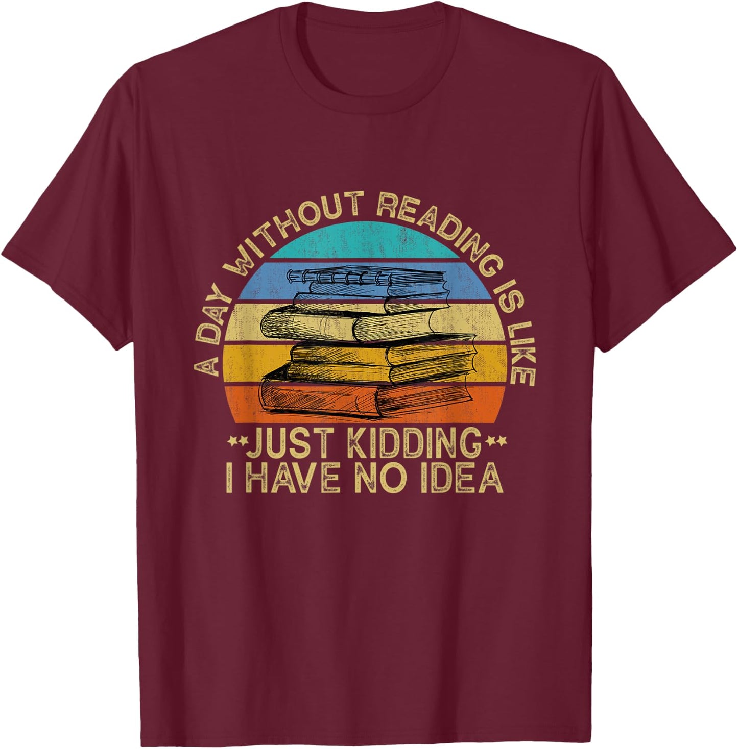 A Day Without Reading Is Like Book Lover Book Nerd Librarian T-Shirt - T-Shirt | Maroon