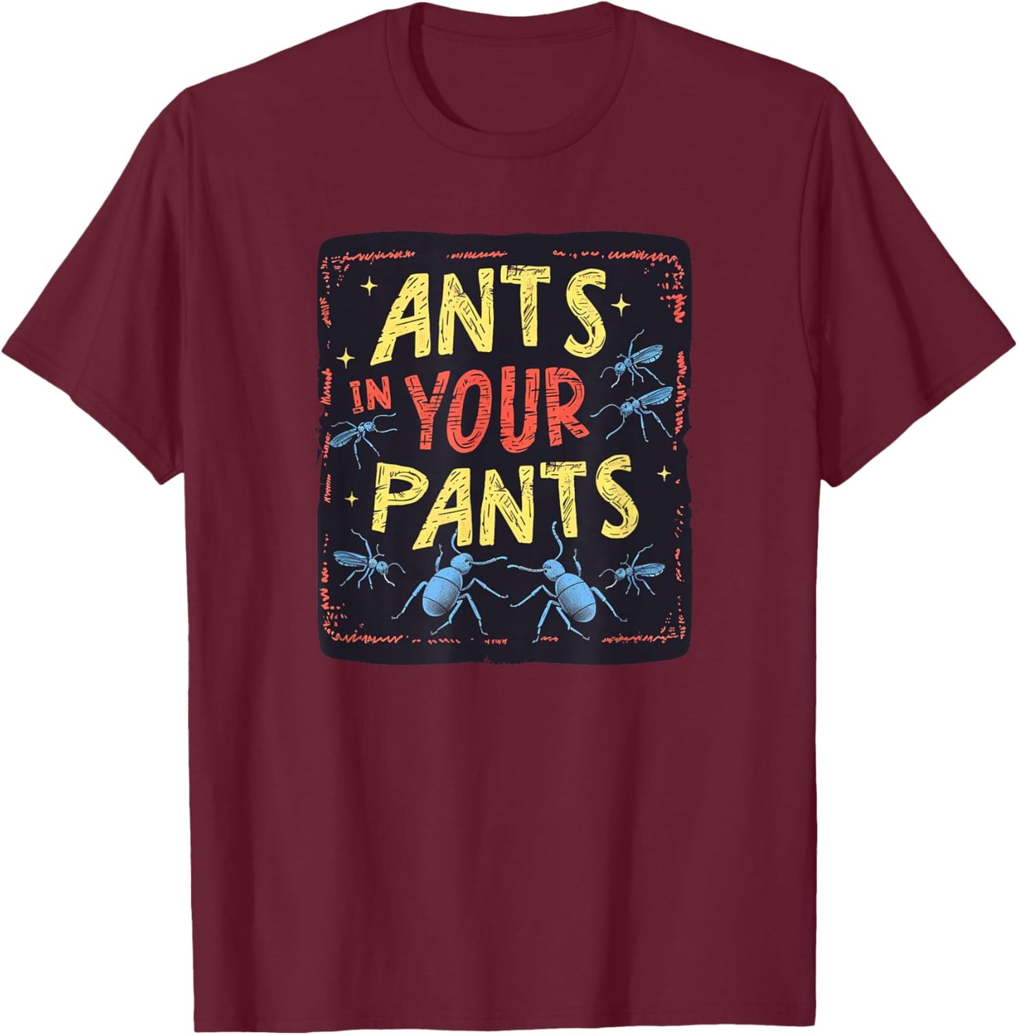 Ants in your Pants Costume for Statement Lovers T-Shirt - T-Shirt | Maroon
