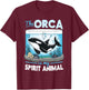Funny Orca Animal The Orca Is My Spirit Animal T-Shirt - T-Shirt | Maroon