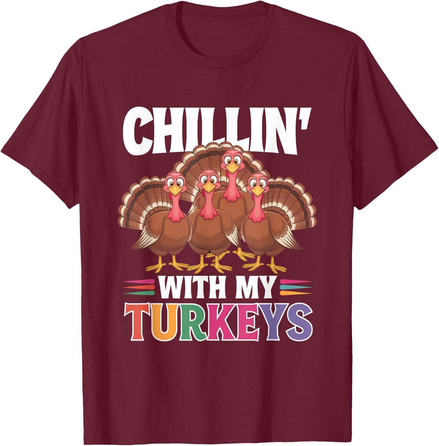 Funny Family Thanksgiving - Chillin With My Turkeys T-Shirt - T-Shirt | Maroon