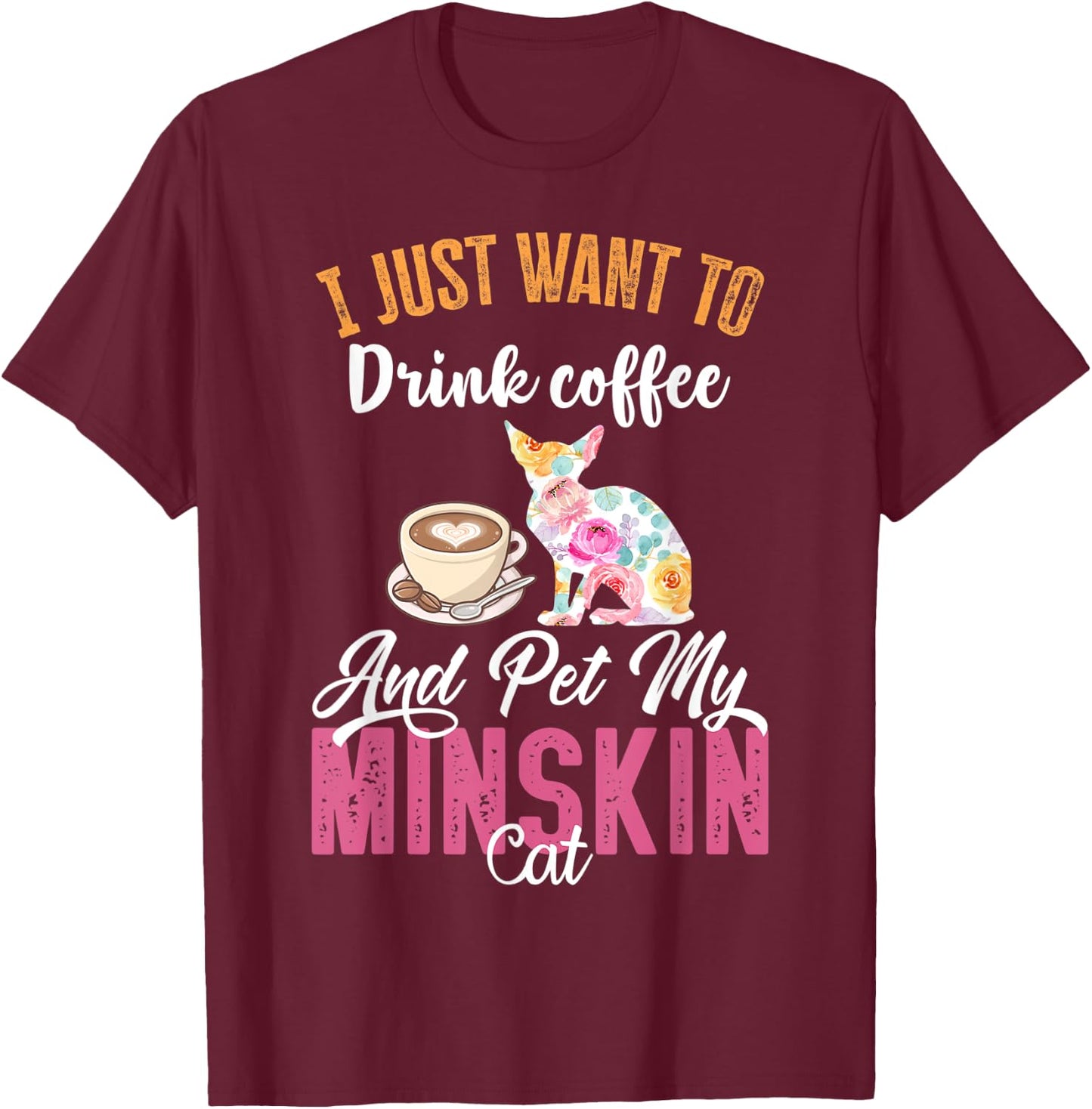 I Just Want to Drink Coffee and Pet my Minskin Cat Men Women T-Shirt - T-Shirt | Maroon