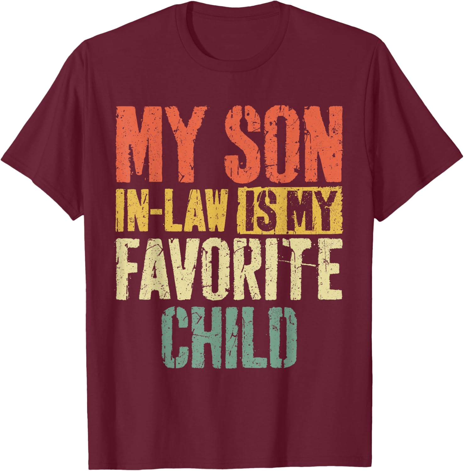 My Son in Law is My Favorite Child Shirt Fathers Mothers Day T-Shirt - T-Shirt | Maroon