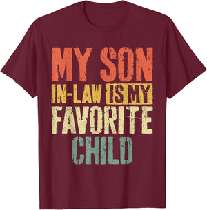 My Son in Law is My Favorite Child Shirt Fathers Mothers Day T-Shirt - T-Shirt | Maroon